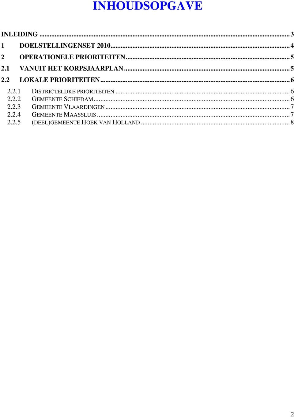 ..6 2.2.1 DISTRICTELIJKE PRIORITEITEN...6 2.2.2 GEMEENTE SCHIEDAM...6 2.2.3 GEMEENTE VLAARDINGEN.