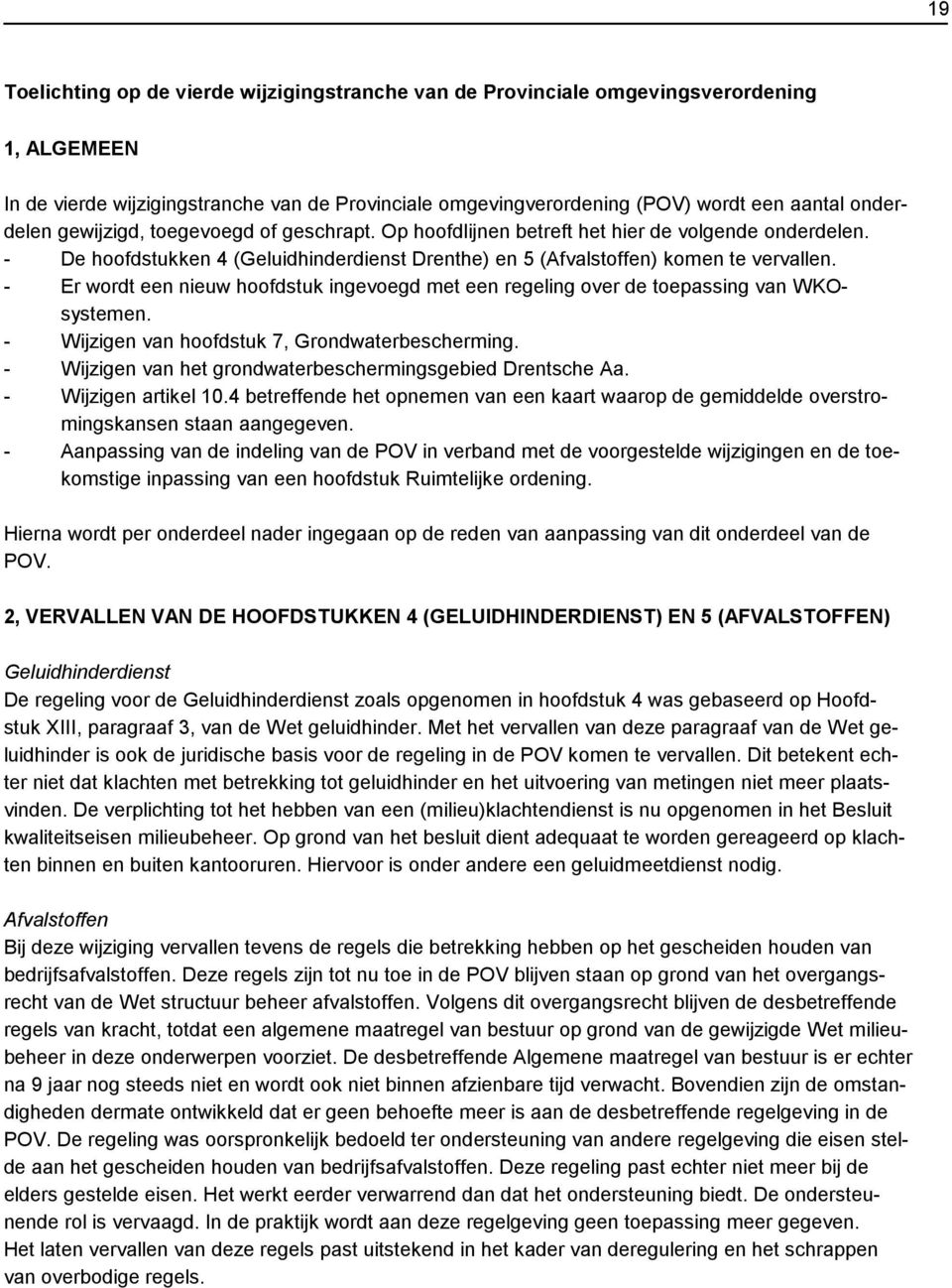 - Er wordt een nieuw hoofdstuk ingevoegd met een regeling over de toepassing van WKOsystemen. - Wijzigen van hoofdstuk 7, Grondwaterbescherming.