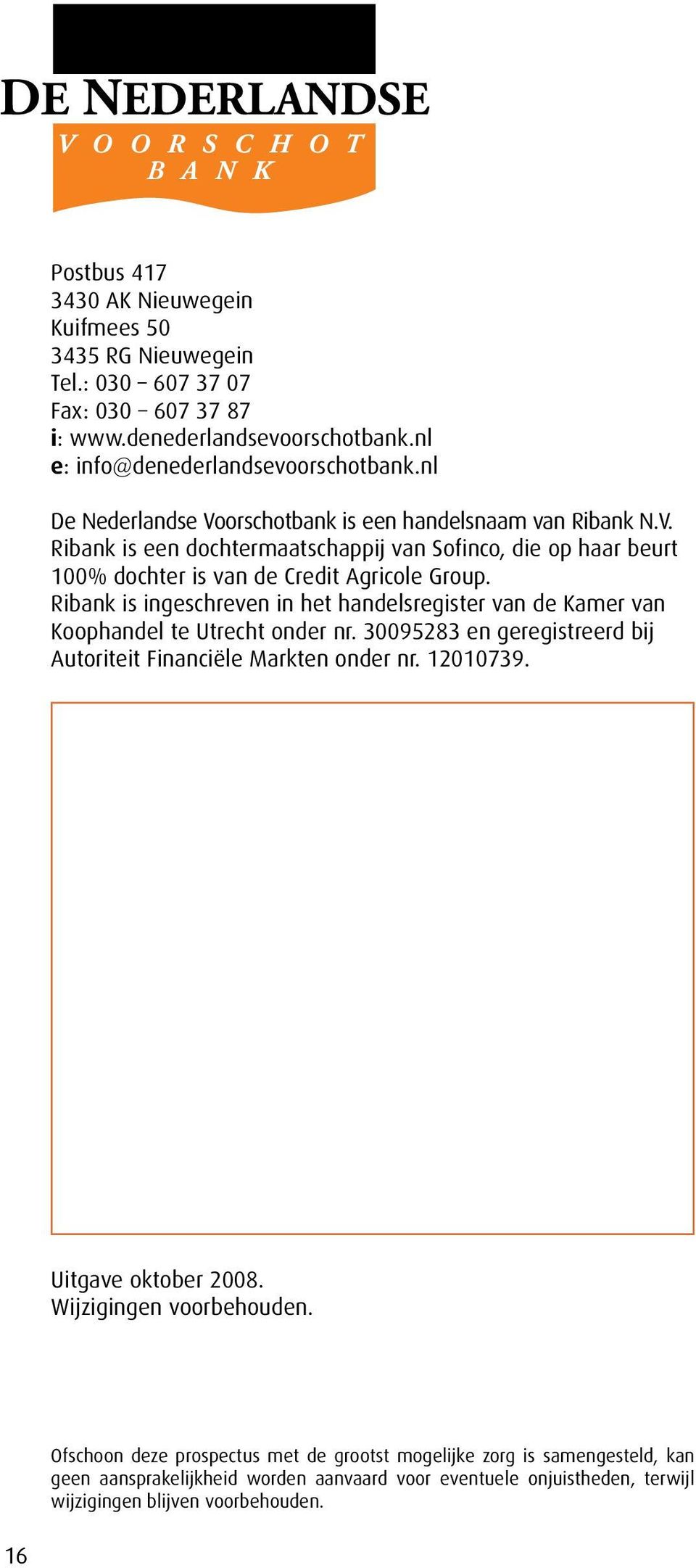 Ribank is ingeschreven in het handelsregister van de Kamer van Koophandel te Utrecht onder nr. 30095283 en geregistreerd bij Autoriteit Financiële Markten onder nr. 12010739.