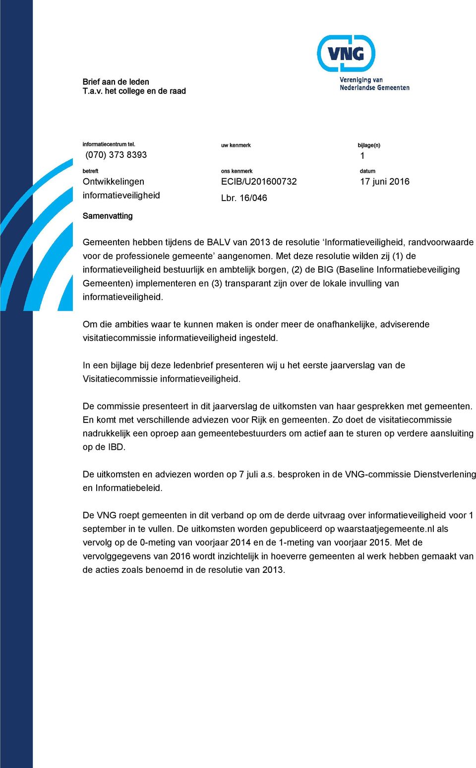 Met deze resolutie wilden zij (1) de informatieveiligheid bestuurlijk en ambtelijk borgen, (2) de BIG (Baseline Informatiebeveiliging Gemeenten) implementeren en (3) transparant zijn over de lokale