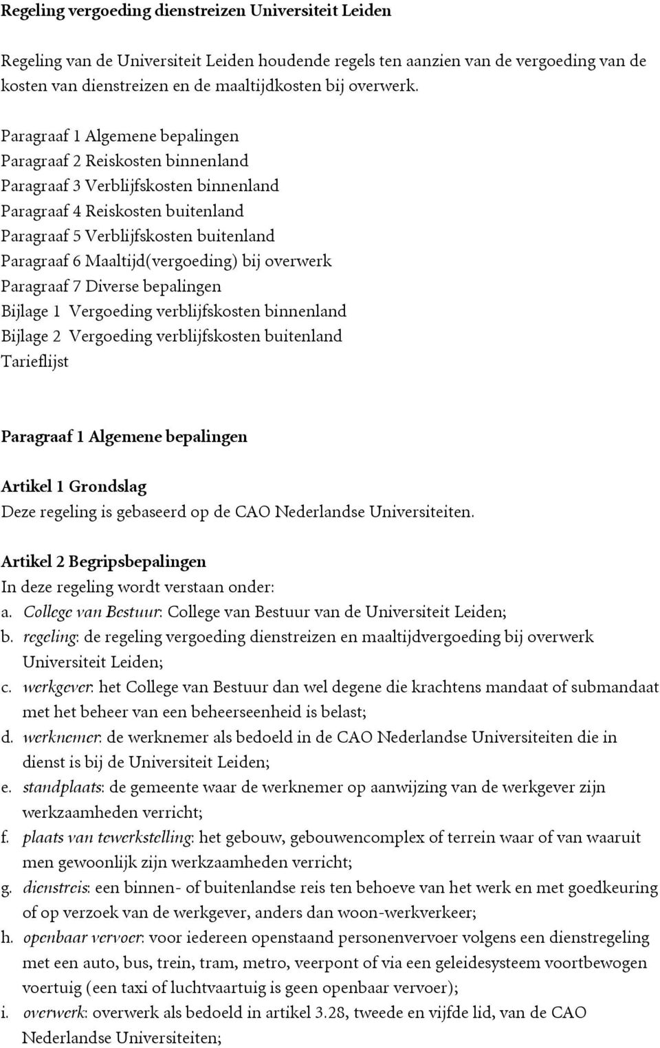 Maaltijd(vergoeding) bij overwerk Paragraaf 7 Diverse bepalingen Bijlage 1 Vergoeding verblijfskosten binnenland Bijlage 2 Vergoeding verblijfskosten buitenland Tarieflijst Paragraaf 1 Algemene