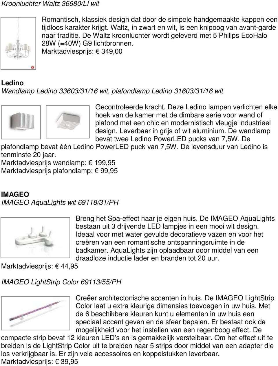 Marktadviesprijs: 349,00 Ledino Wandlamp Ledino 33603/31/16 wit, plafondlamp Ledino 31603/31/16 wit Gecontroleerde kracht.