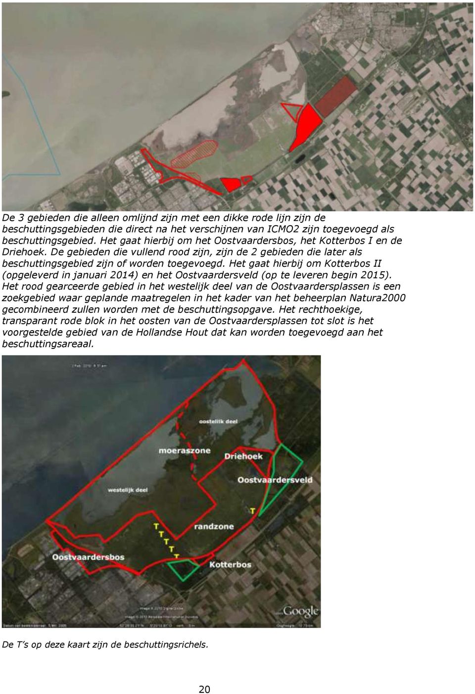 Het gaat hierbij om Kotterbos II (opgeleverd in januari 2014) en het Oostvaardersveld (op te leveren begin 2015).