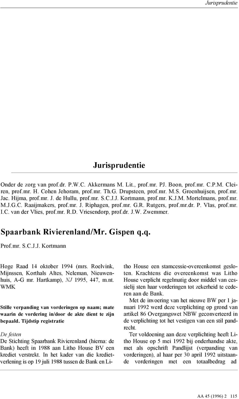 C. van der Vlies, prof.mr. R.D. Vriesendorp, prof.dr. J.W. Zwemmer. Spaarbank Rivierenland/Mr. Gispen q.q. Prof.mr. S.C.J.J. Kortmann Hoge Raad 14 oktober 1994 (mrs.