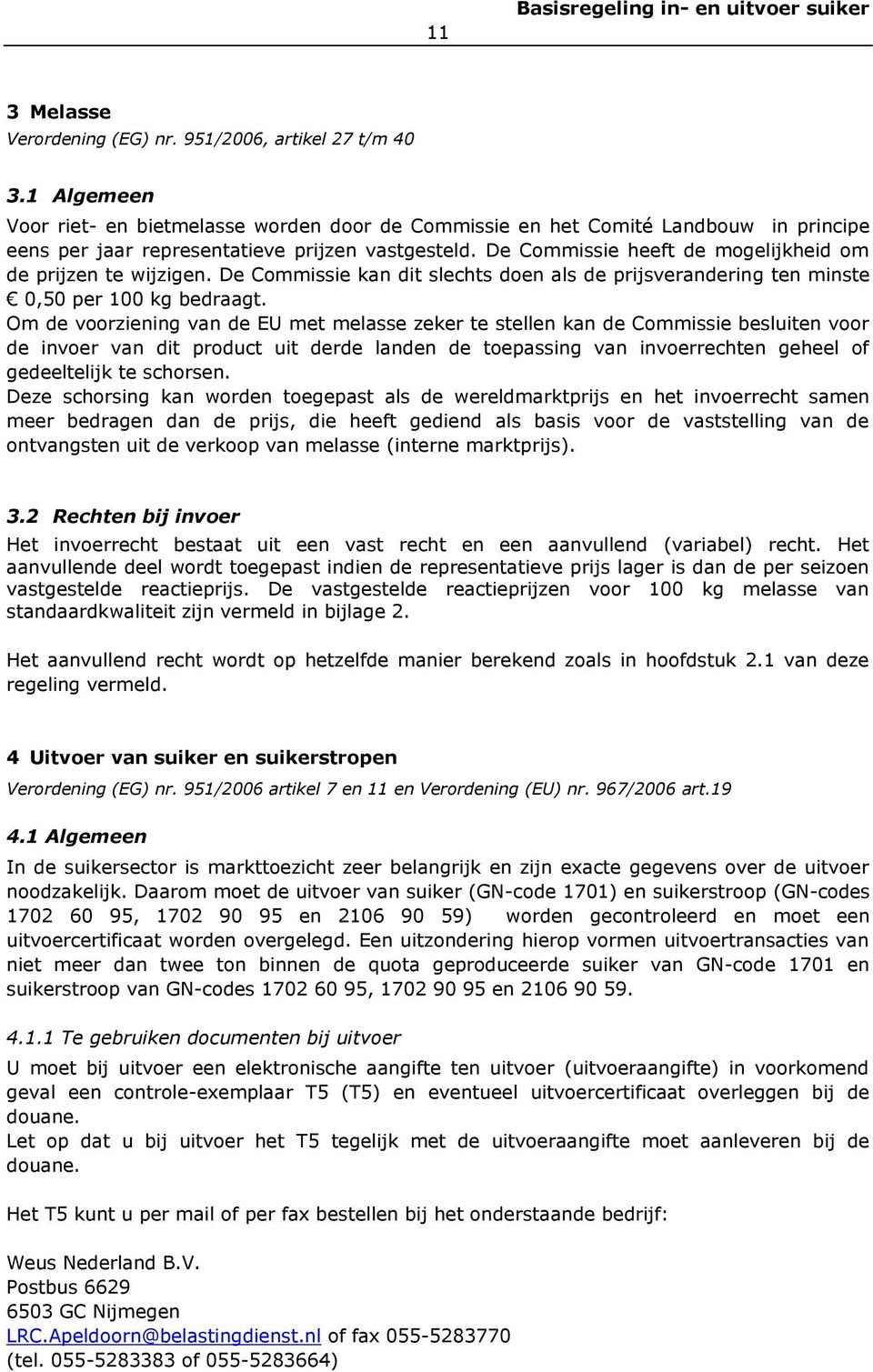 De Commissie heeft de mogelijkheid om de prijzen te wijzigen. De Commissie kan dit slechts doen als de prijsverandering ten minste 0,50 per 100 kg bedraagt.