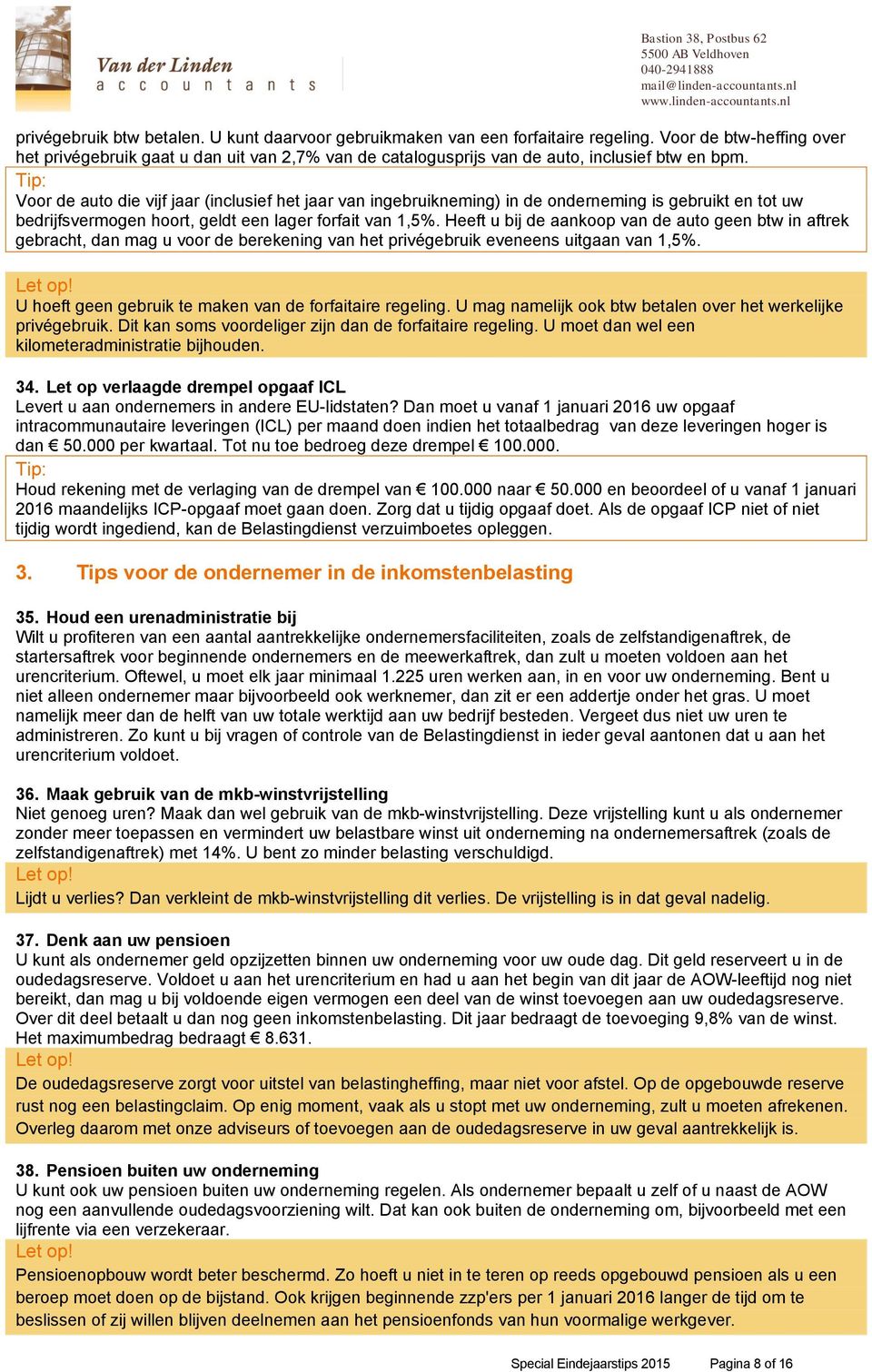 Voor de auto die vijf jaar (inclusief het jaar van ingebruikneming) in de onderneming is gebruikt en tot uw bedrijfsvermogen hoort, geldt een lager forfait van 1,5%.