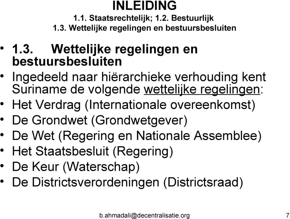 Wettelijke regelingen en bestuursbesluiten Ingedeeld naar hiërarchieke verhouding kent Suriname de volgende