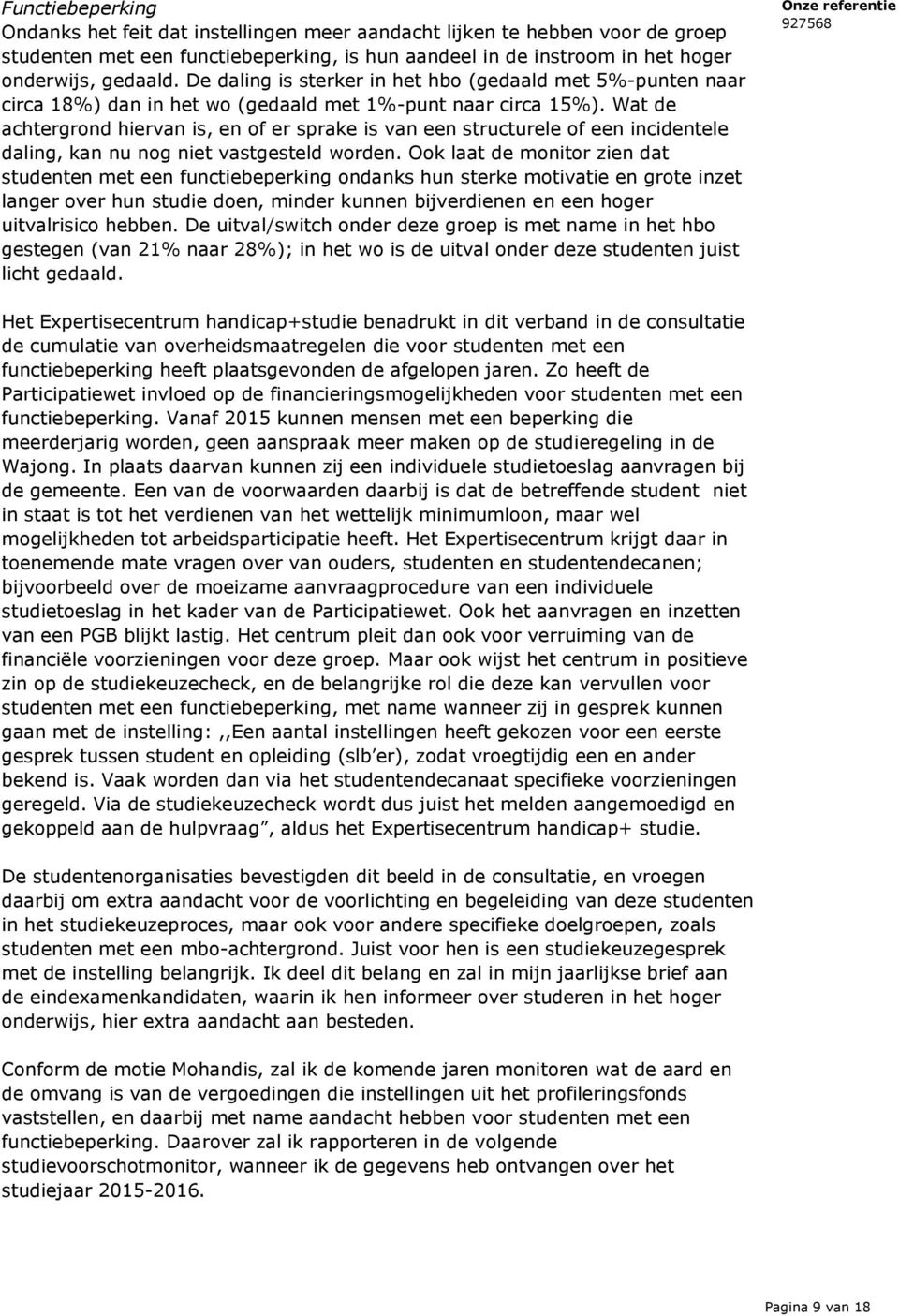 Wat de achtergrond hiervan is, en of er sprake is van een structurele of een incidentele daling, kan nu nog niet vastgesteld worden.