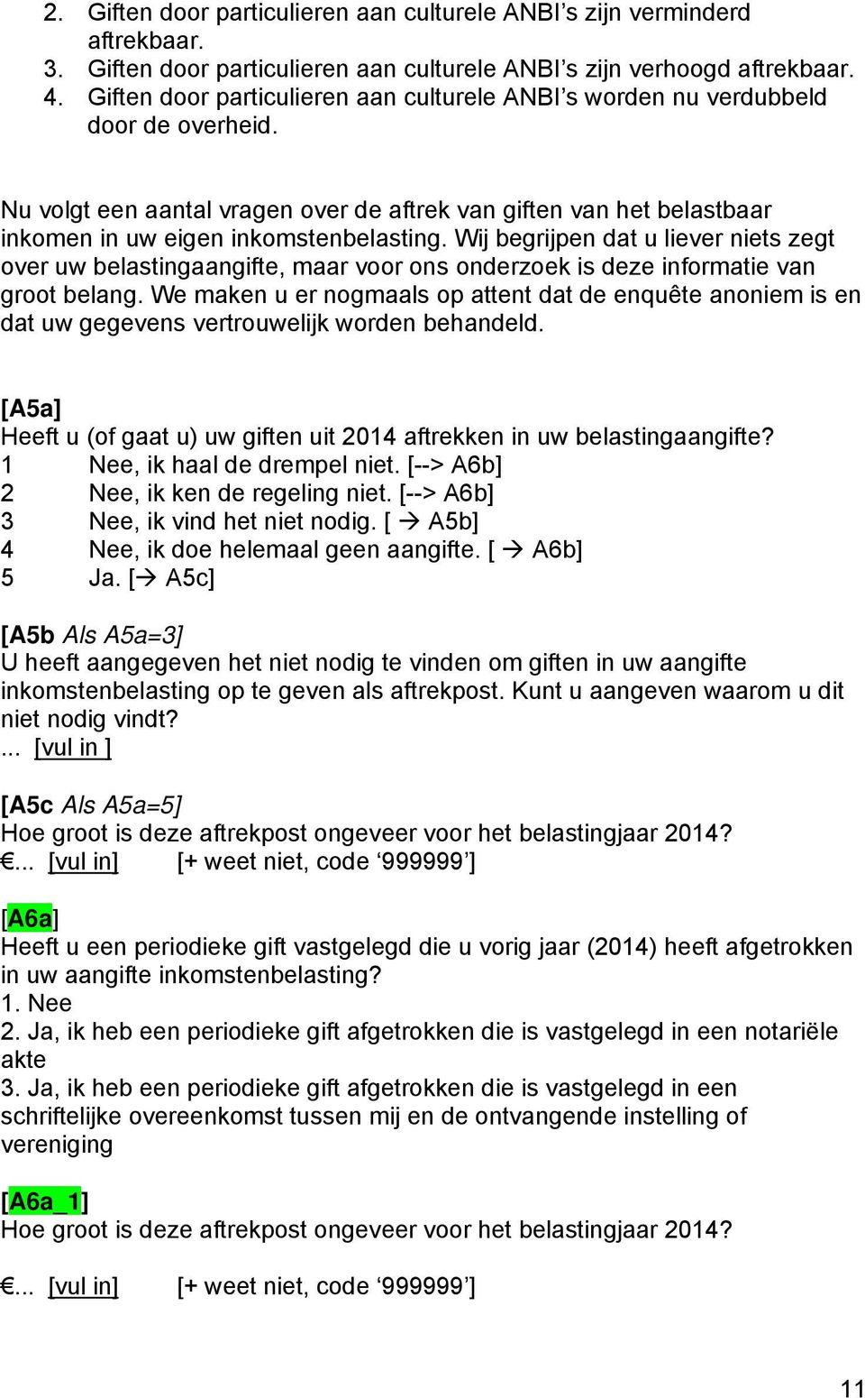 Wij begrijpen dat u liever niets zegt over uw belastingaangifte, maar voor ons onderzoek is deze informatie van groot belang.