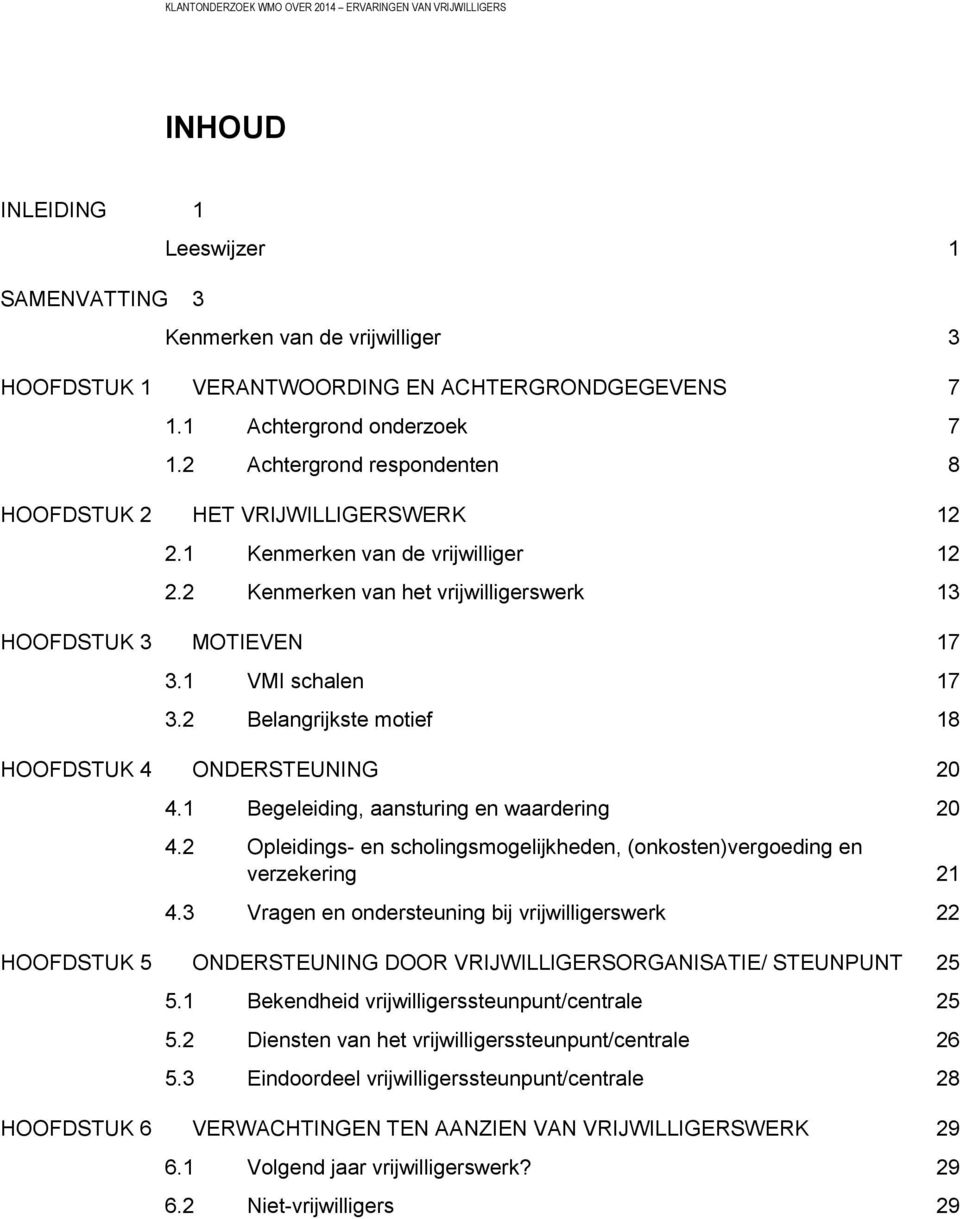 2 Belangrijkste motief 18 HOOFDSTUK 4 ONDERSTEUNING 20 4.1 Begeleiding, aansturing en waardering 20 4.2 Opleidings- en scholingsmogelijkheden, (onkosten)vergoeding en verzekering 21 4.