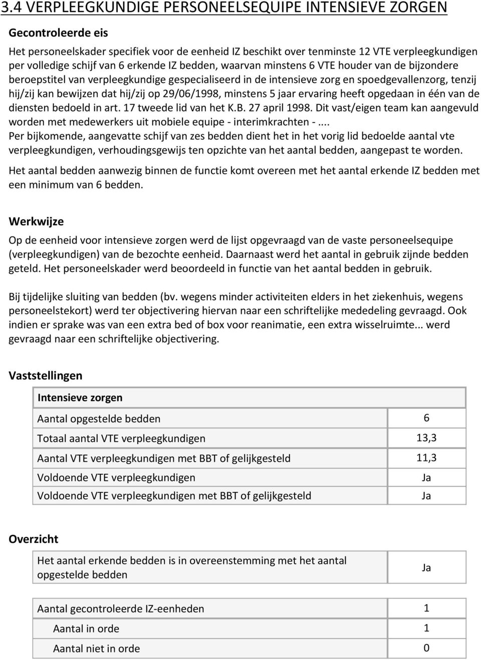 minstens 5 jaar ervaring heeft opgedaan in één van de diensten bedoeld in art. 17 tweede lid van het K.B. 27 april 1998.