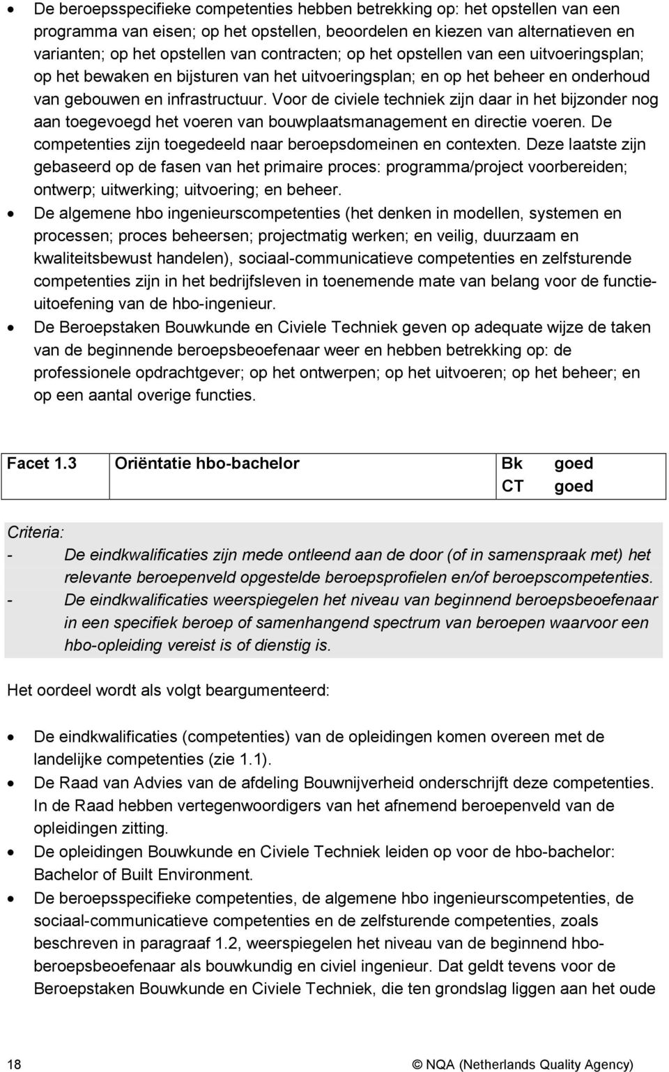 Voor de civiele techniek zijn daar in het bijzonder nog aan toegevoegd het voeren van bouwplaatsmanagement en directie voeren. De competenties zijn toegedeeld naar beroepsdomeinen en contexten.