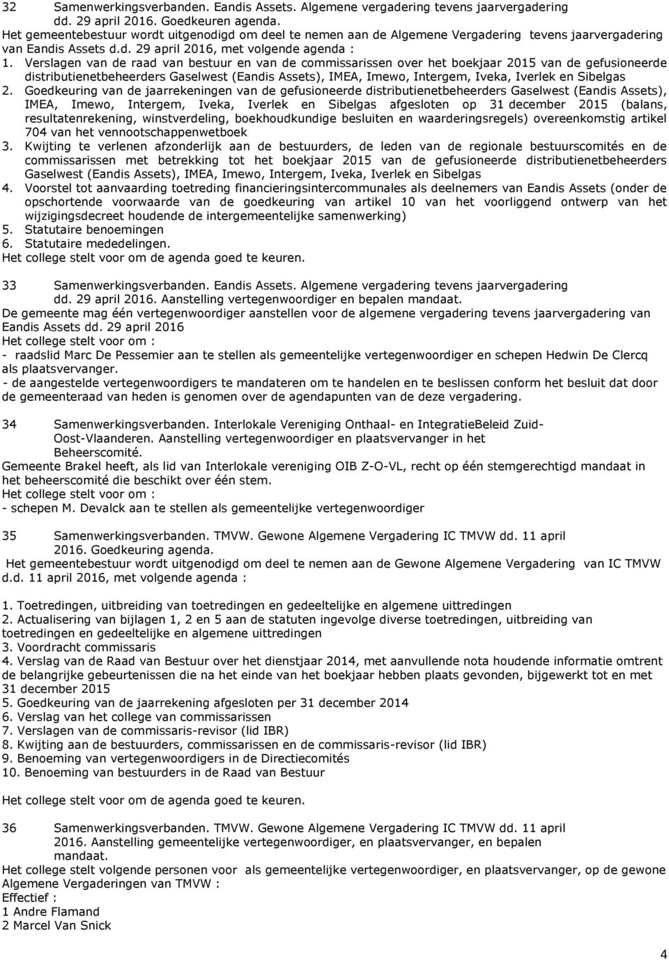Verslagen van de raad van bestuur en van de commissarissen over het boekjaar 2015 van de gefusioneerde distributienetbeheerders Gaselwest (Eandis Assets), IMEA, Imewo, Intergem, Iveka, Iverlek en