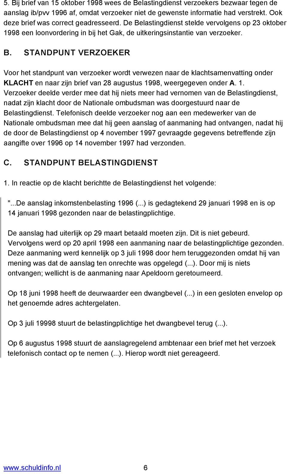 lastingdienst stelde vervolgens op 23 oktober 1998 een loonvordering in bij het Gak, de uitkeringsinstantie van verzoeker. B.