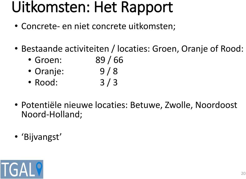 of Rood: Groen: 89 / 66 Oranje: 9 / 8 Rood: 3 / 3 Potentiële