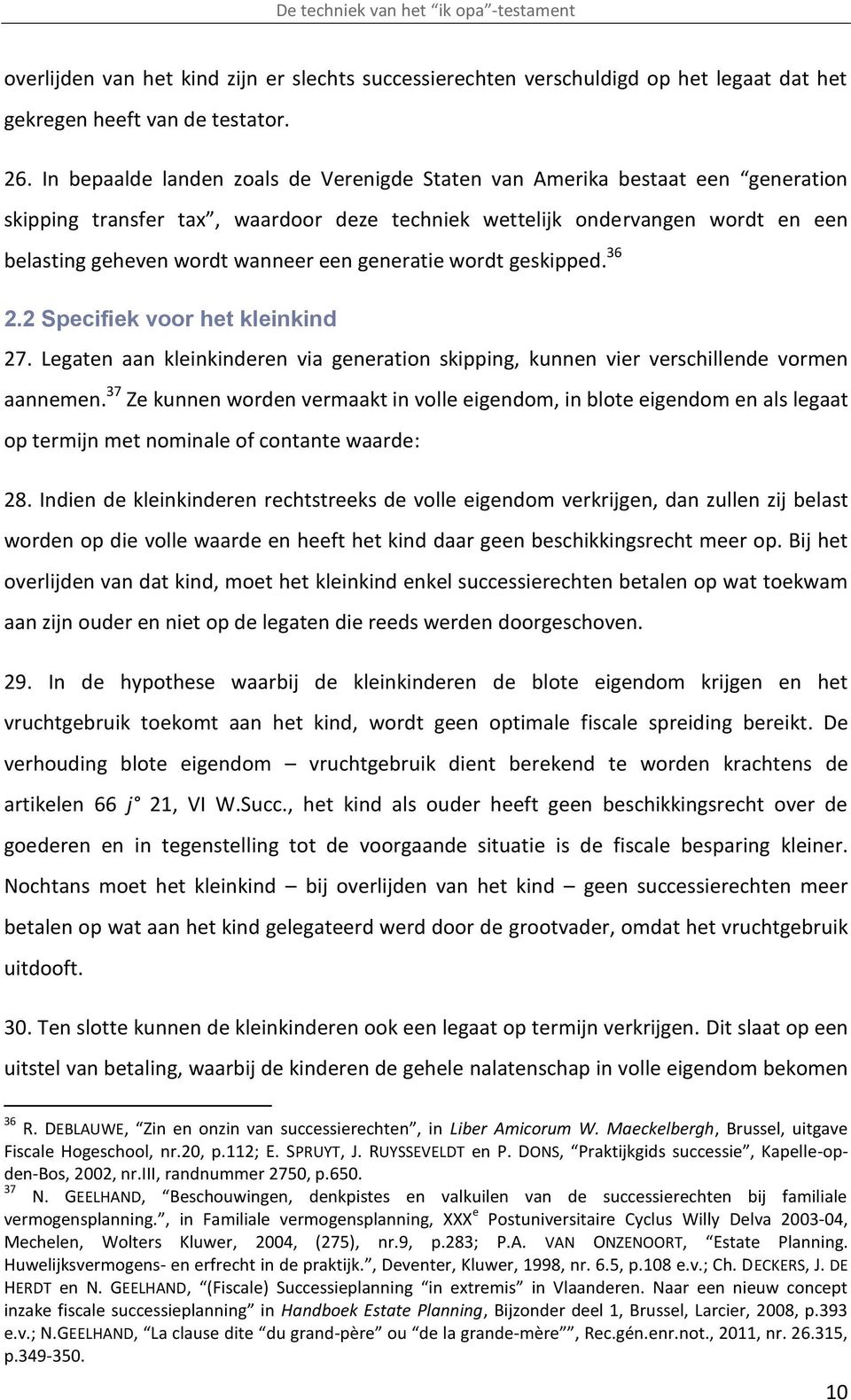 generatie wordt geskipped. 36 2.2 Specifiek voor het kleinkind 27. Legaten aan kleinkinderen via generation skipping, kunnen vier verschillende vormen aannemen.