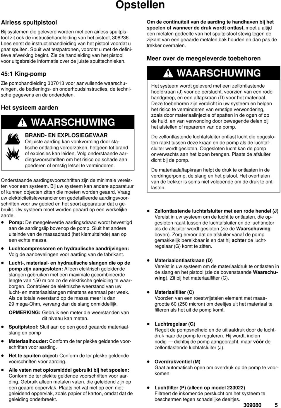 Zie de handleiding van het pistool voor uitgebreide informatie over de juiste spuittechnieken.