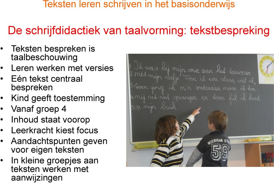 geeft toestemming Vanaf groep 4 Inhoud staat voorop Leerkracht kiest focus