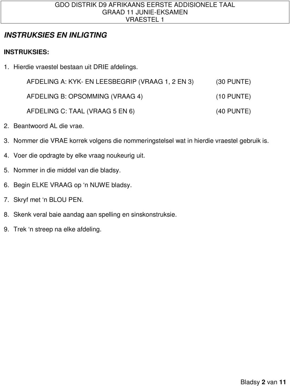 Beantwoord AL die vrae. 3. Nommer die VRAE korrek volgens die nommeringstelsel wat in hierdie vraestel gebruik is. 4.