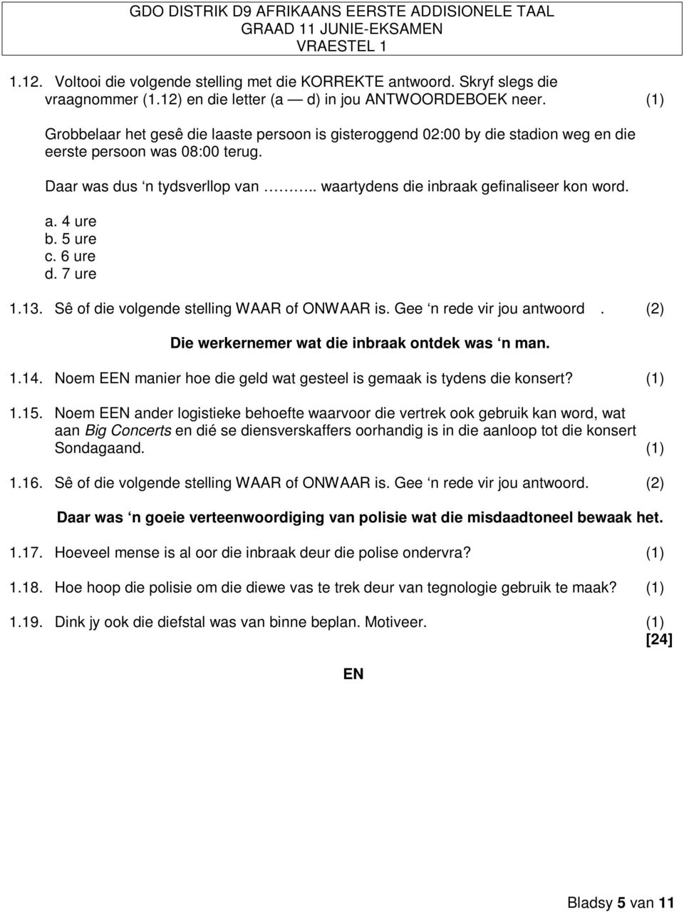 a. 4 ure b. 5 ure c. 6 ure d. 7 ure 1.13. Sê of die volgende stelling WAAR of ONWAAR is. Gee n rede vir jou antwoord. (2) Die werkernemer wat die inbraak ontdek was n man. 1.14.