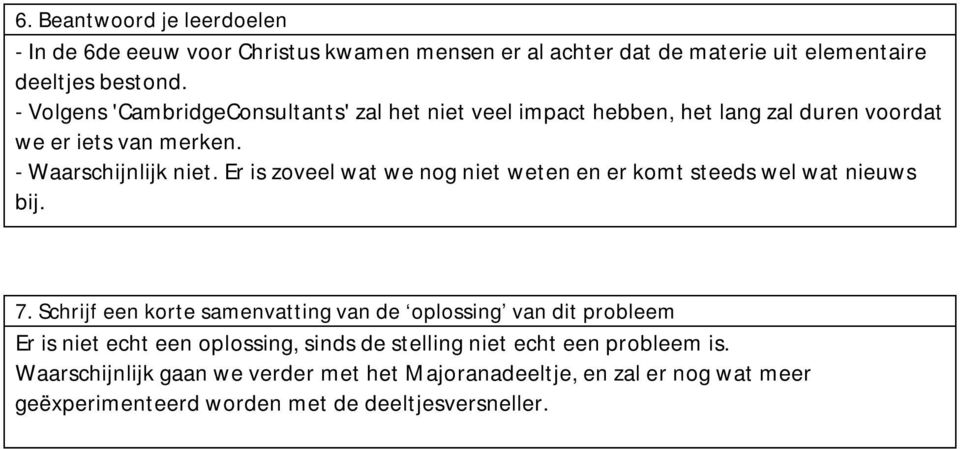 Er is zoveel wat we nog niet weten en er komt steeds wel wat nieuws bij. 7.