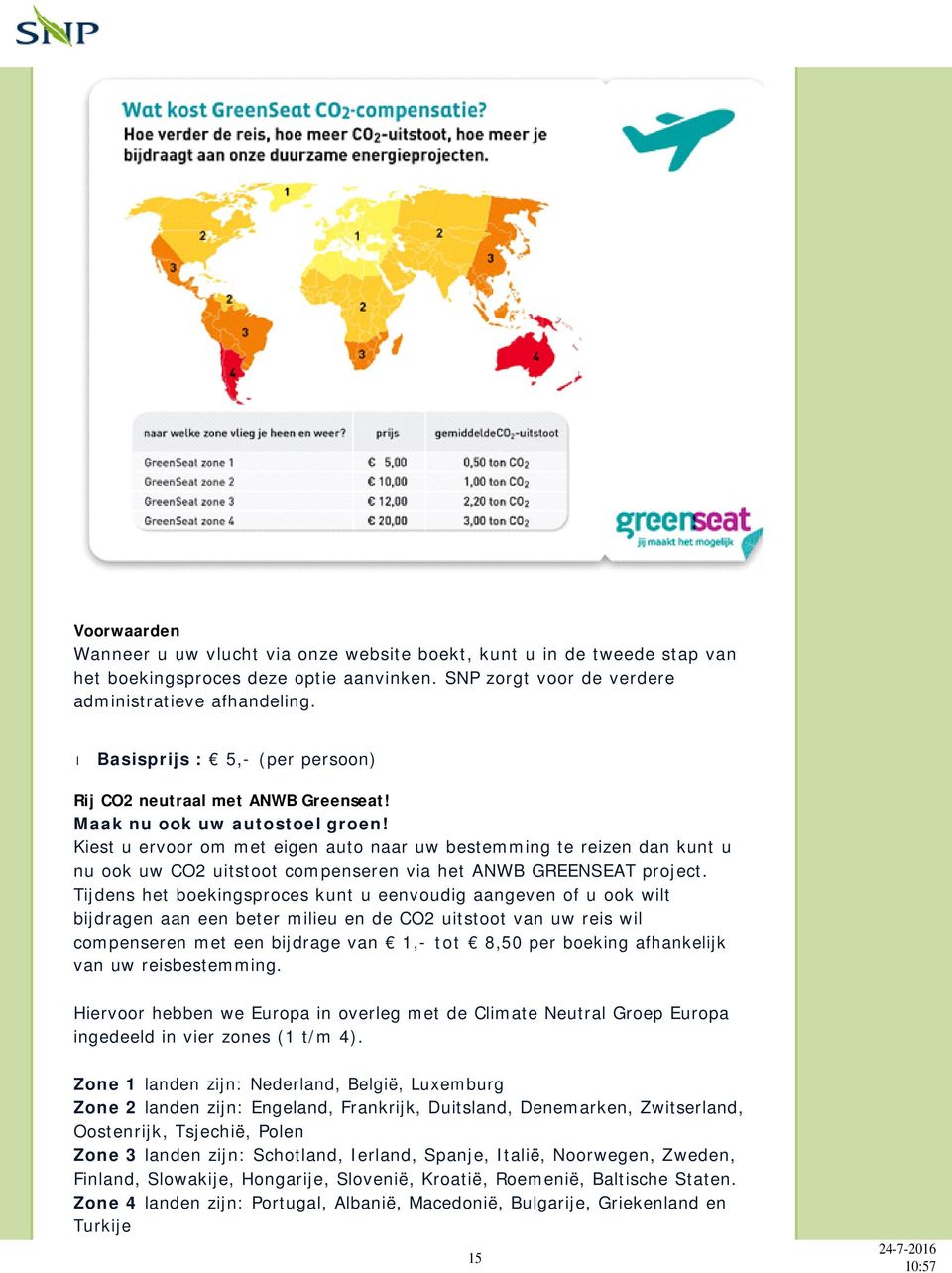 Kiest u ervoor om met eigen auto naar uw bestemming te reizen dan kunt u nu ook uw CO2 uitstoot compenseren via het ANWB GREENSEAT project.