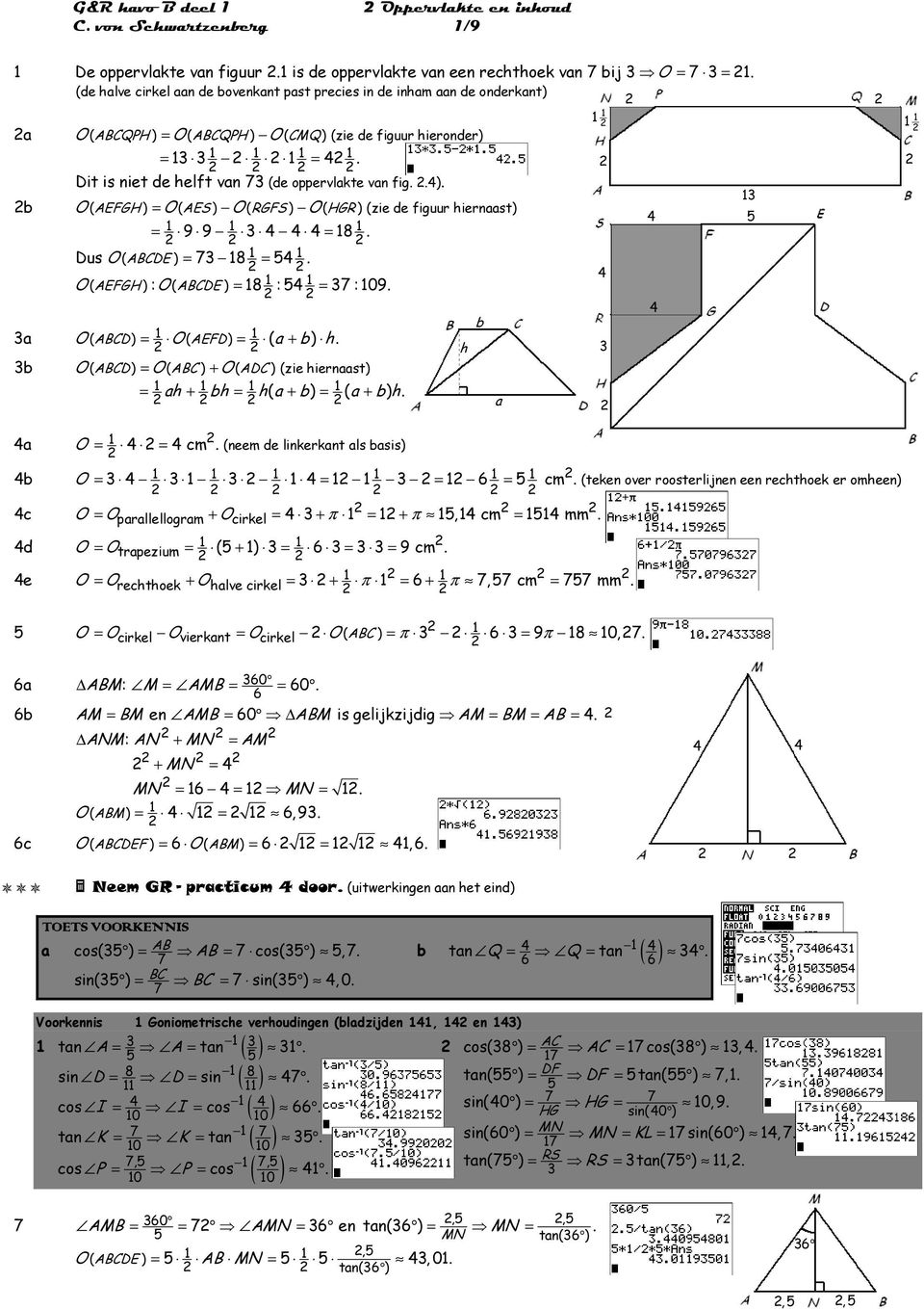 :09 a O ( ( ( b O ( = O ( + O ( (zie hienaast = ah + bh = h( a + b = ( a + b h h b a a b c d e O = (neem de linkekant als basis = cm O = = = = cm (teken ove oostelijnen een echthoek e omheen O =