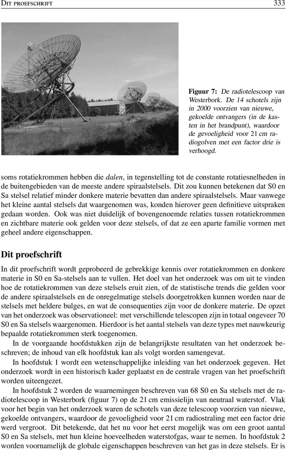 soms rotatiekrommen hebben die dalen, in tegenstelling tot de constante rotatiesnelheden in de buitengebieden van de meeste andere spiraalstelsels.