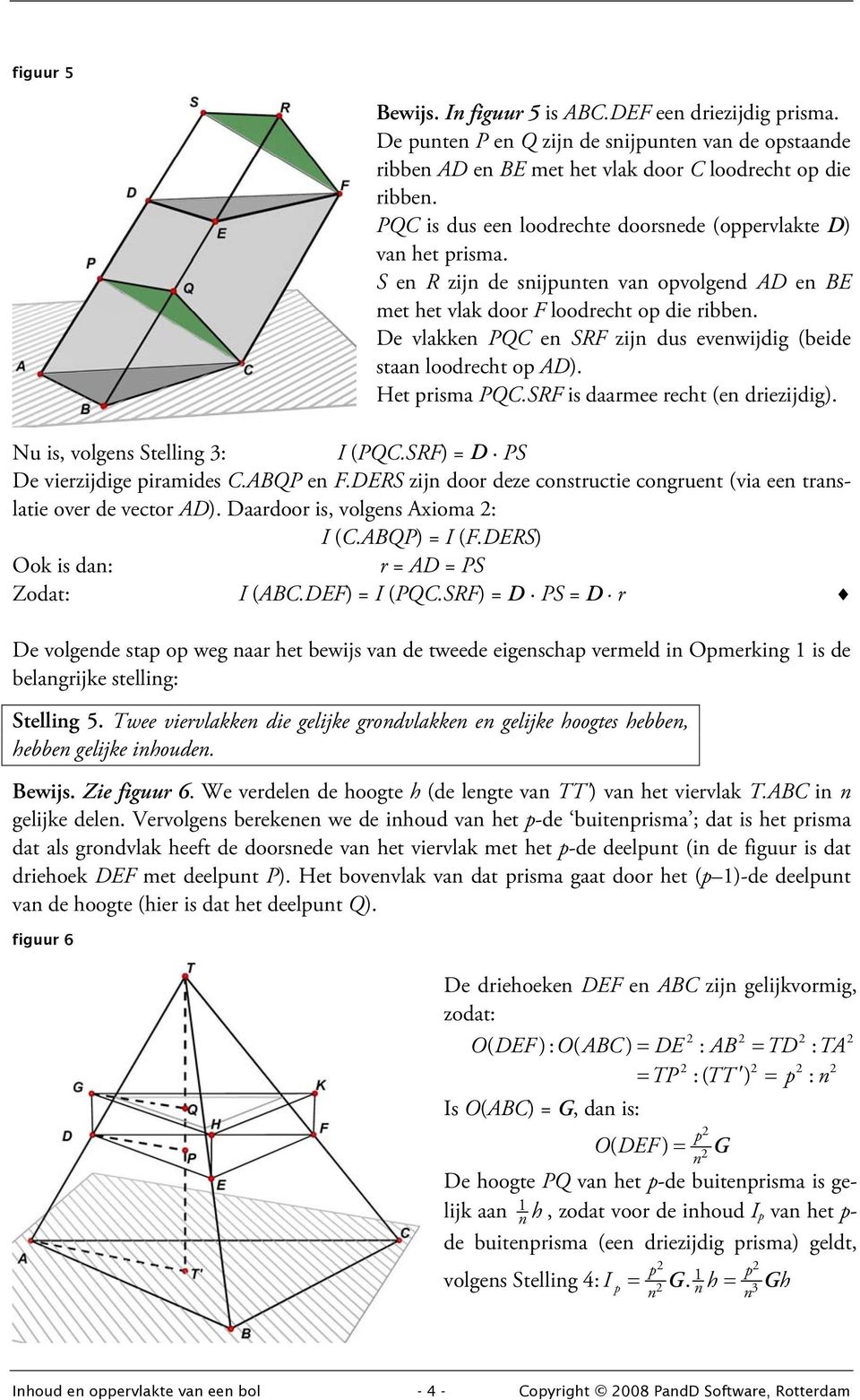 De vlakken PQC en SRF zijn dus evenwijdig (beide staan loodrecht op AD). Het prisma PQC.SRF is daarmee recht (en driezijdig). Nu is, volgens Stelling 3: I (PQC.SRF) = D PS De vierzijdige piramides C.