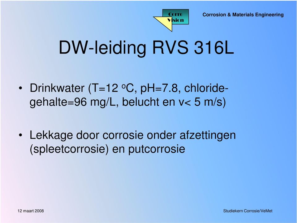 en v< 5 m/s) Lekkage door corrosie onder