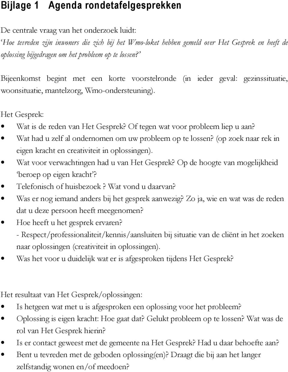 Het Gesprek: Wat is de reden van Het Gesprek? Of tegen wat voor probleem liep u aan? Wat had u zelf al ondernomen om uw probleem op te lossen?