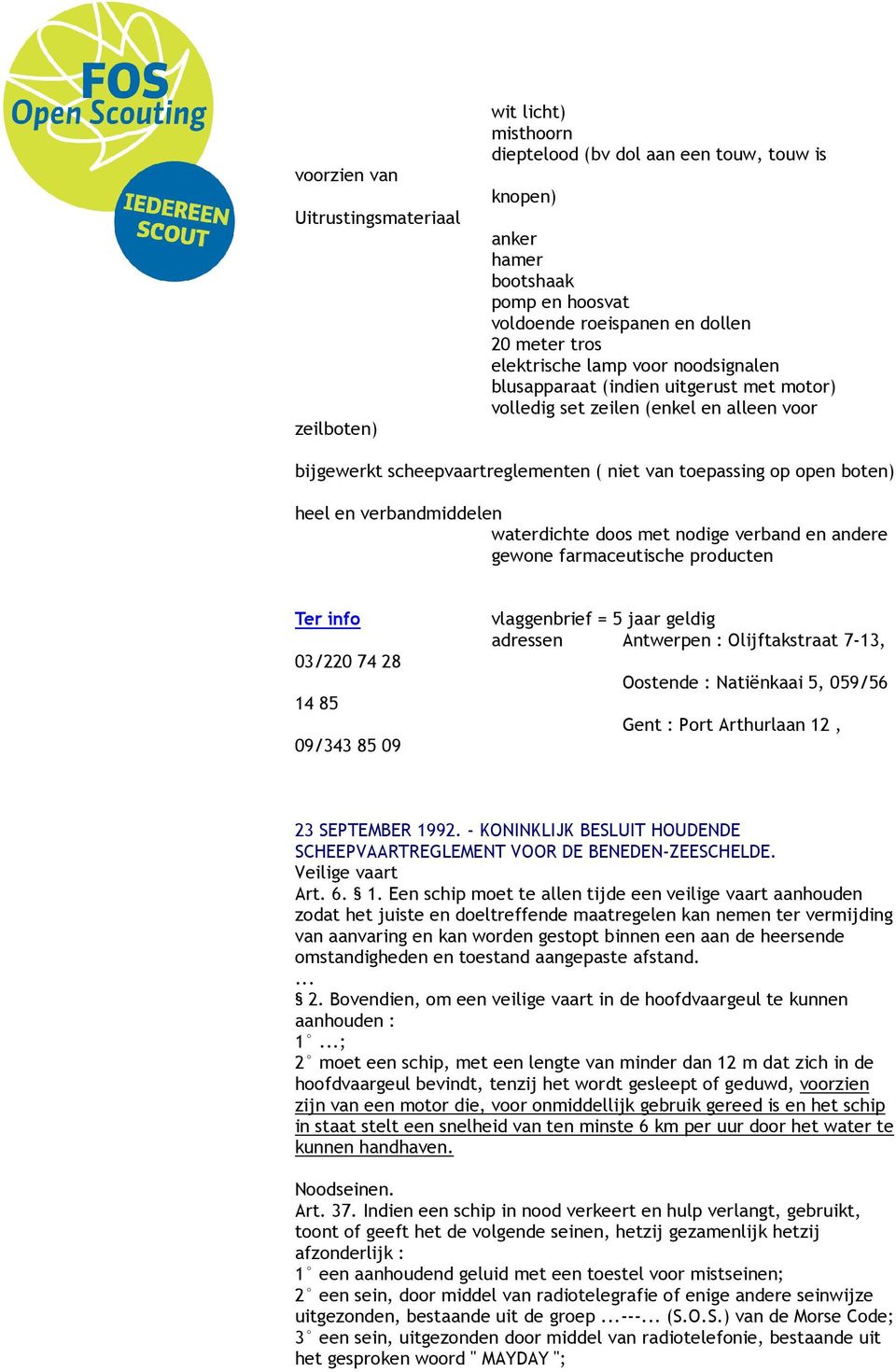 verbandmiddelen waterdichte doos met nodige verband en andere gewone farmaceutische producten Ter info 03/220 74 28 14 85 09/343 85 09 vlaggenbrief = 5 jaar geldig adressen Antwerpen : Olijftakstraat