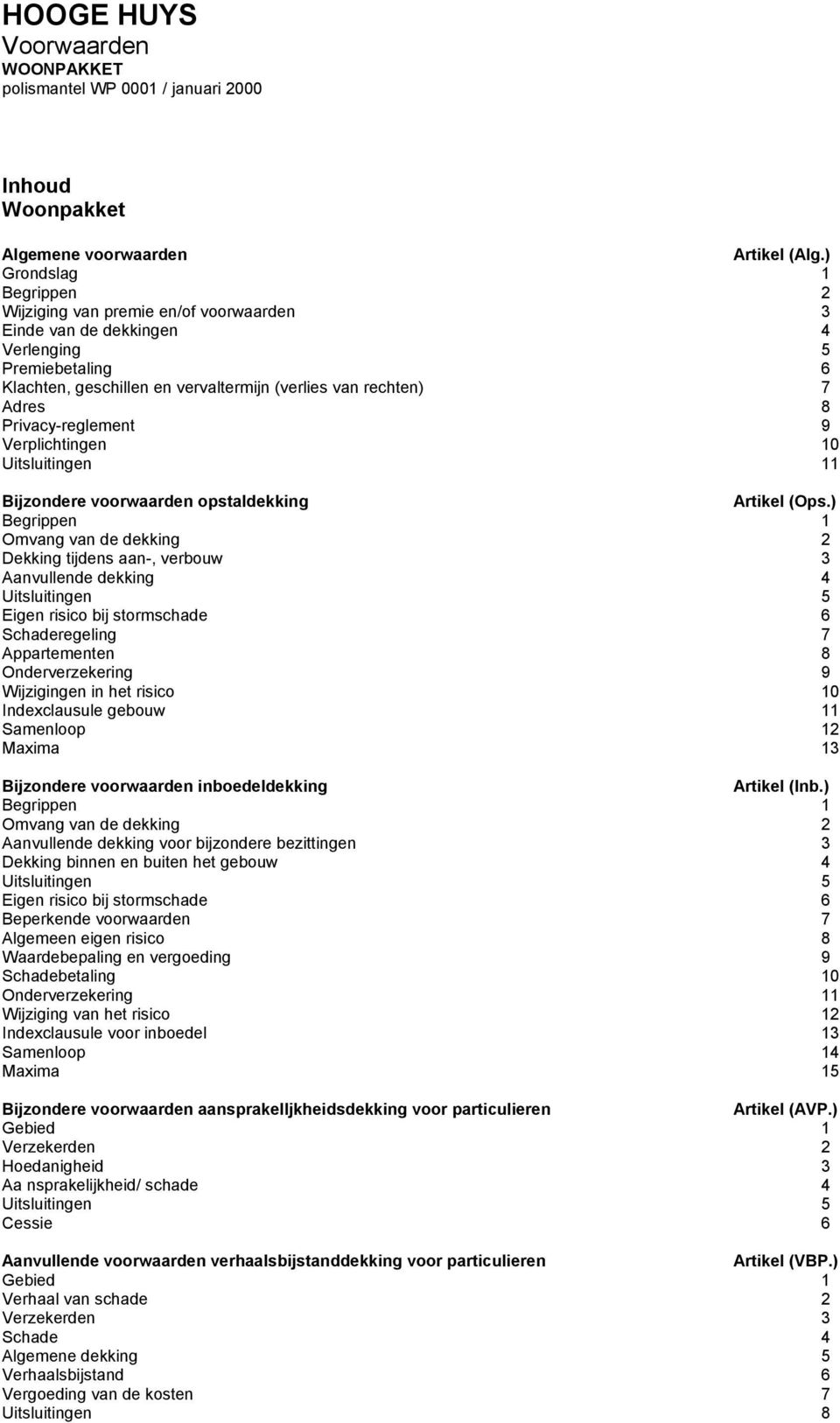 Privacy-reglement 9 Verplichtingen 10 Uitsluitingen 11 Bijzondere voorwaarden opstaldekking Artikel (Ops.