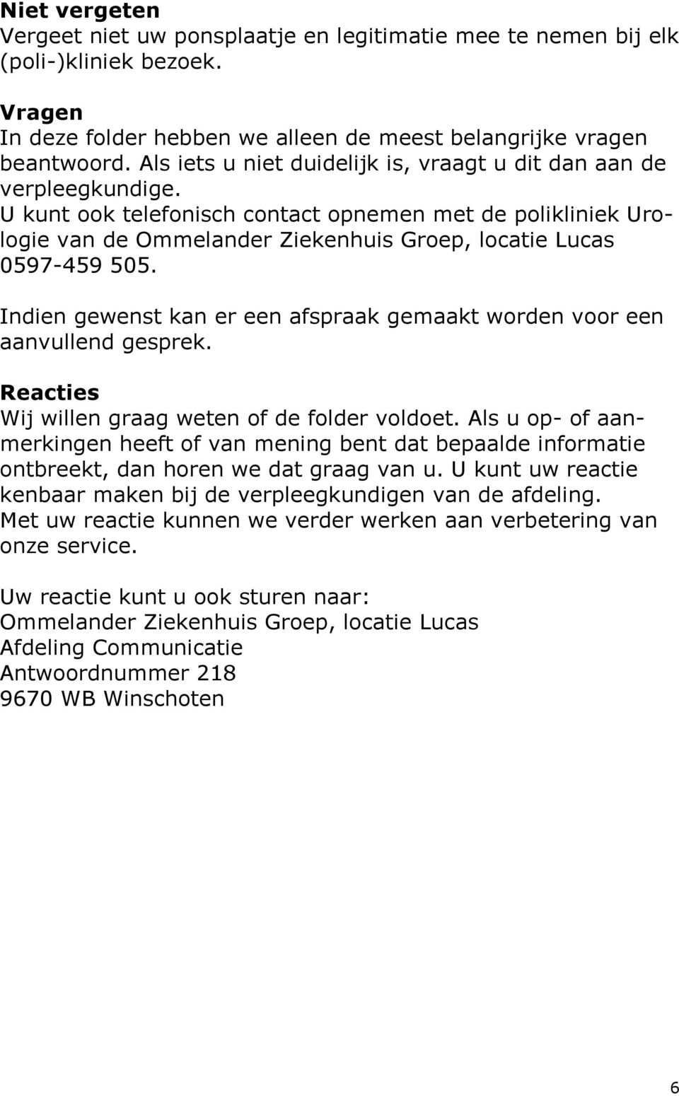 U kunt ook telefonisch contact opnemen met de polikliniek Urologie van de Ommelander Ziekenhuis Groep, locatie Lucas 0597-459 505.