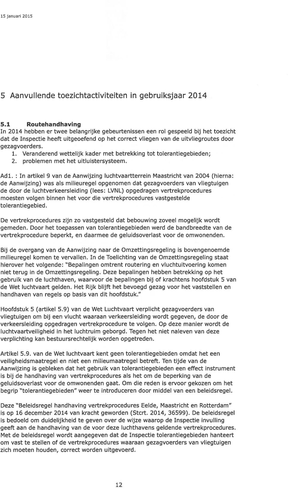 gezagvoerders. 1. Veranderend wettelijk kader met betrekking tot tolerantiegebieden; 2. problemen met het uitluistersysteem. Adi.