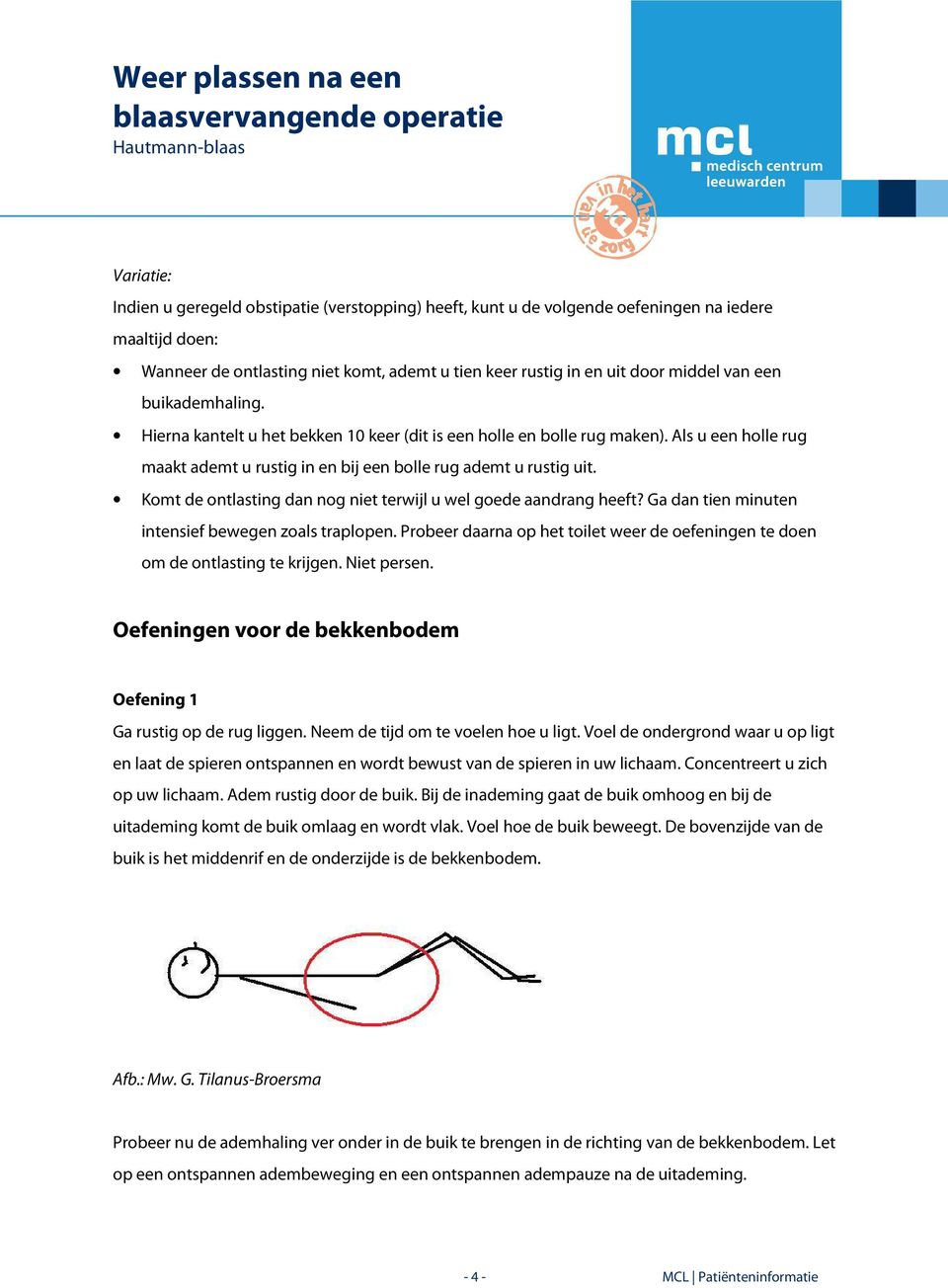 Komt de ontlasting dan nog niet terwijl u wel goede aandrang heeft? Ga dan tien minuten intensief bewegen zoals traplopen.