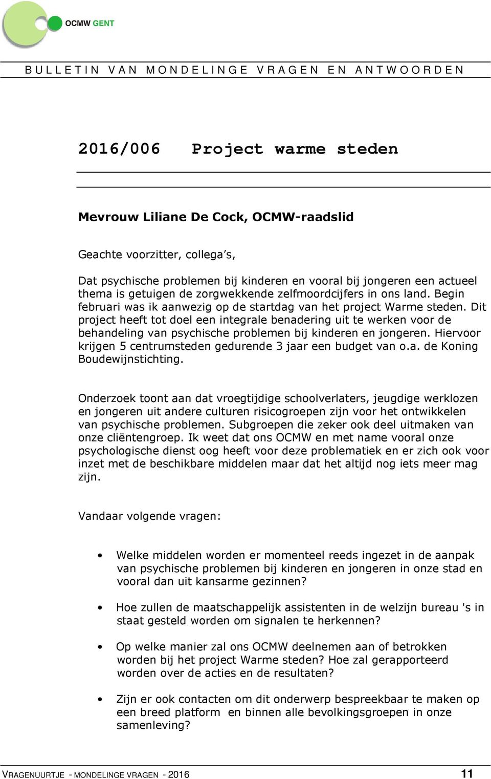 Dit project heeft tot doel een integrale benadering uit te werken voor de behandeling van psychische problemen bij kinderen en jongeren.