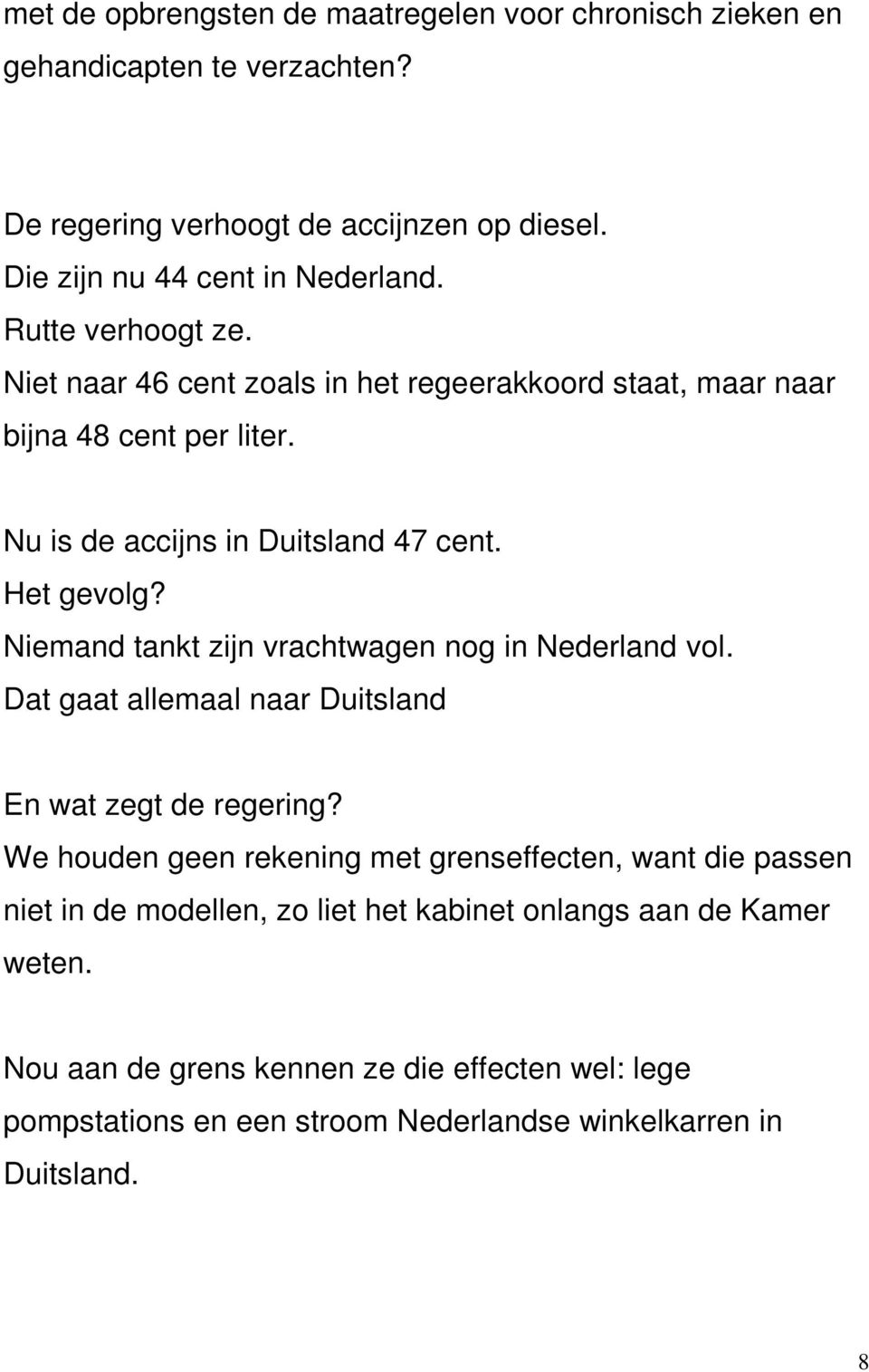 Niemand tankt zijn vrachtwagen nog in Nederland vol. Dat gaat allemaal naar Duitsland En wat zegt de regering?