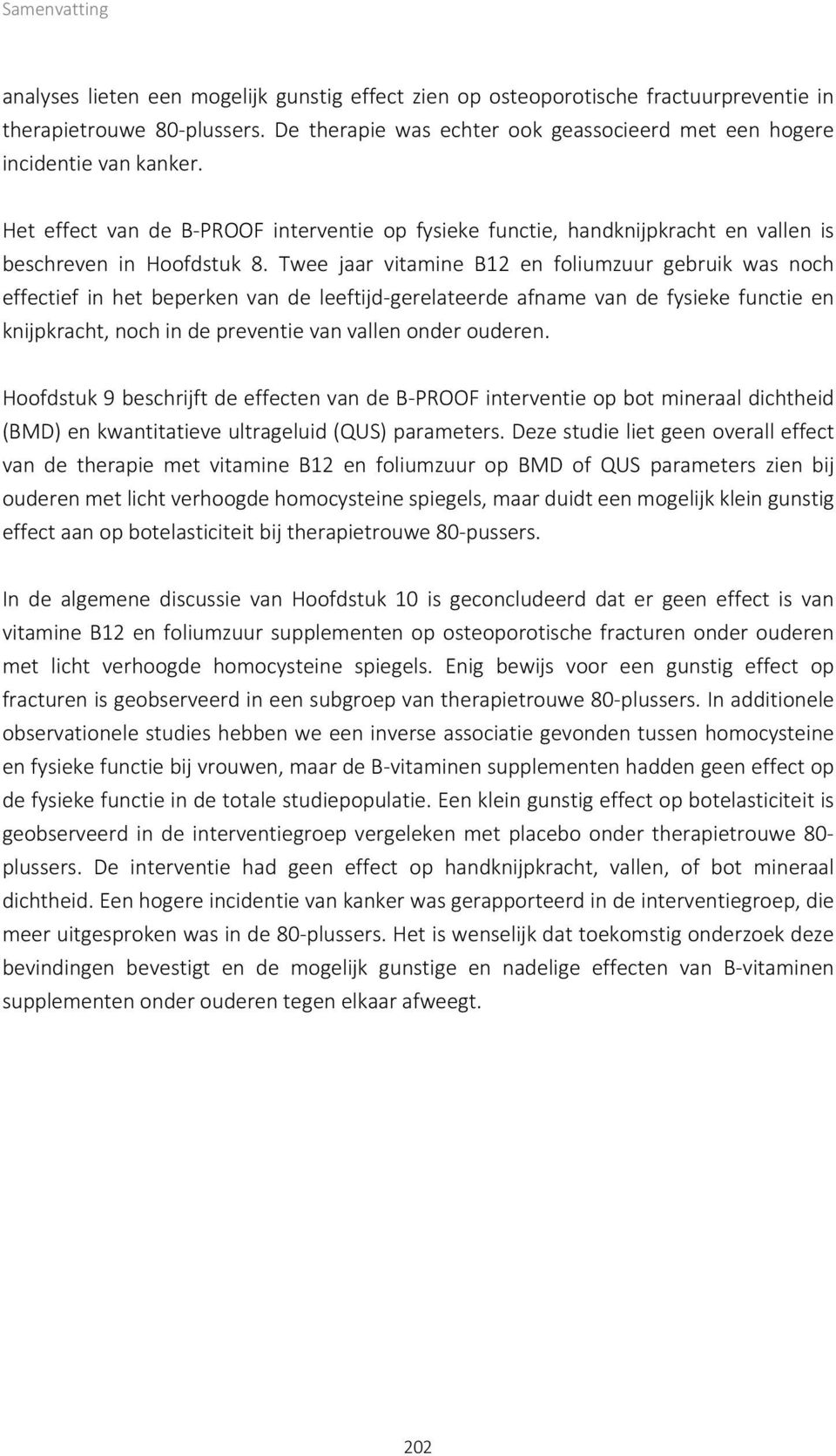 Twee jaar vitamine B12 en foliumzuur gebruik was noch effectief in het beperken van de leeftijd-gerelateerde afname van de fysieke functie en knijpkracht, noch in de preventie van vallen onder