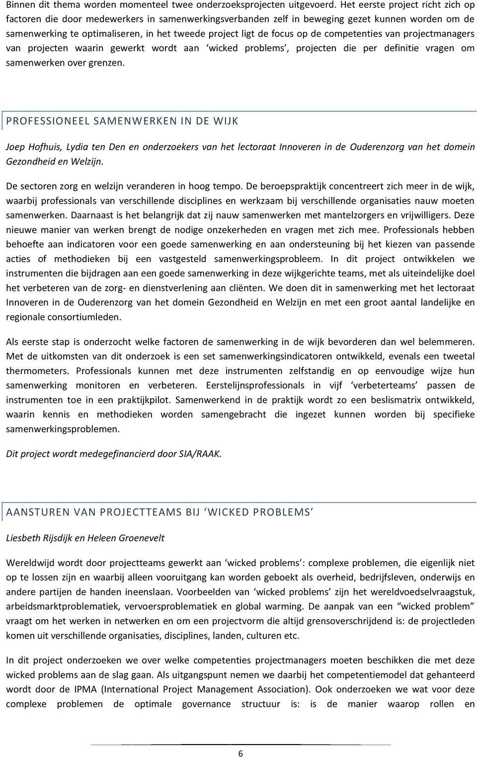 op de competenties van projectmanagers van projecten waarin gewerkt wordt aan wicked problems, projecten die per definitie vragen om samenwerken over grenzen.