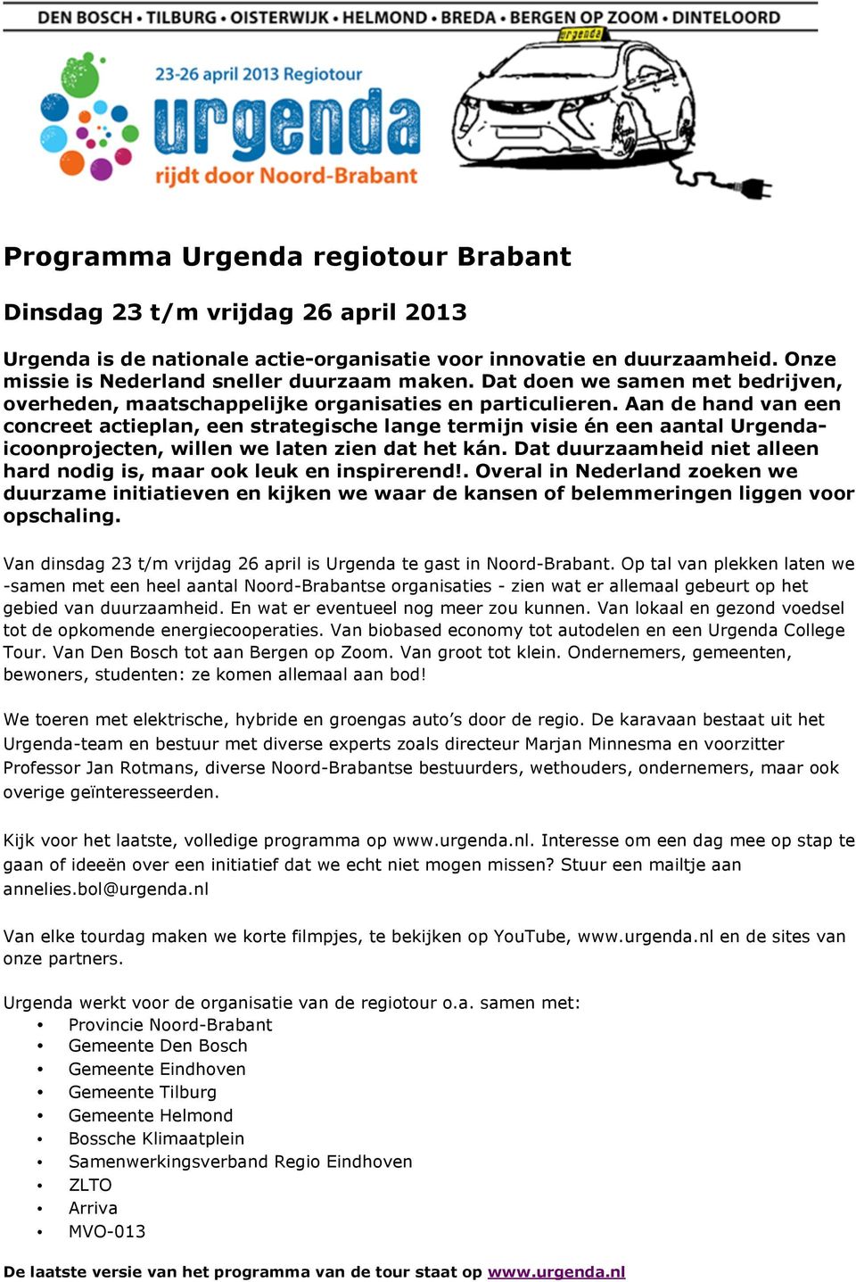 Aan de hand van een concreet actieplan, een strategische lange termijn visie én een aantal Urgendaicoonprojecten, willen we laten zien dat het kán.