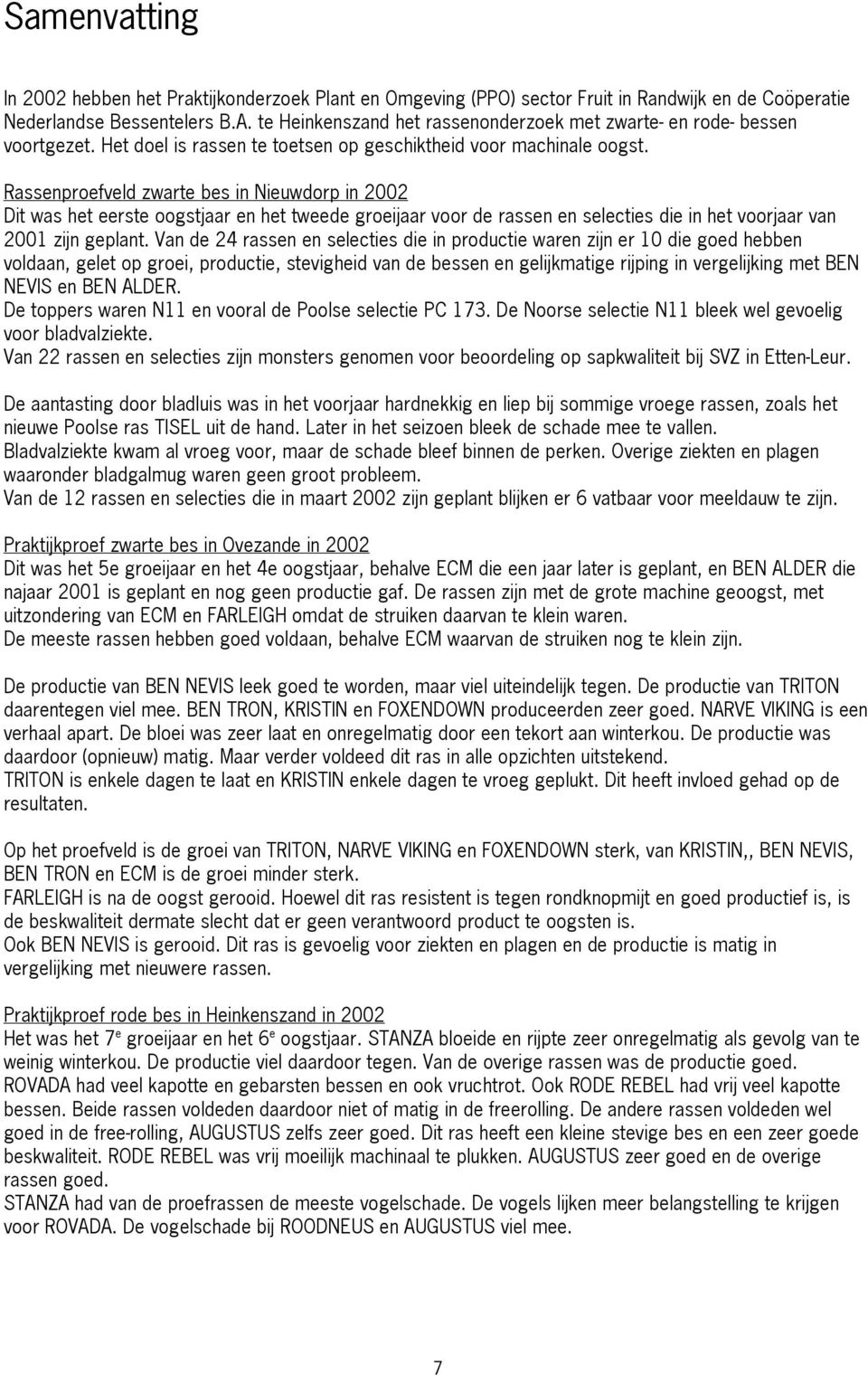 Rassenproefveld zwarte bes in Nieuwdorp in 2002 Dit was het eerste oogstjaar en het tweede groeijaar voor de rassen en selecties die in het voorjaar van 2001 zijn geplant.