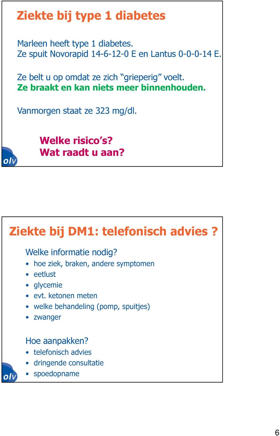 Welke risico s? Wat raadt u aan? Ziekte bij DM1: telefonisch advies? Welke informatie nodig?