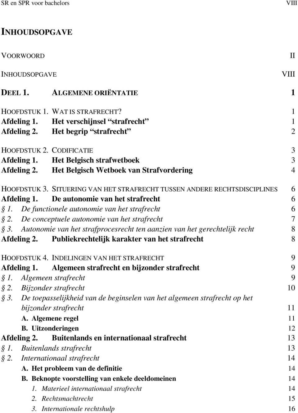 SITUERING VAN HET STRAFRECHT TUSSEN ANDERE RECHTSDISCIPLINES 6 Afdeling 1. De autonomie van het strafrecht 6 1. De functionele autonomie van het strafrecht 6 2.