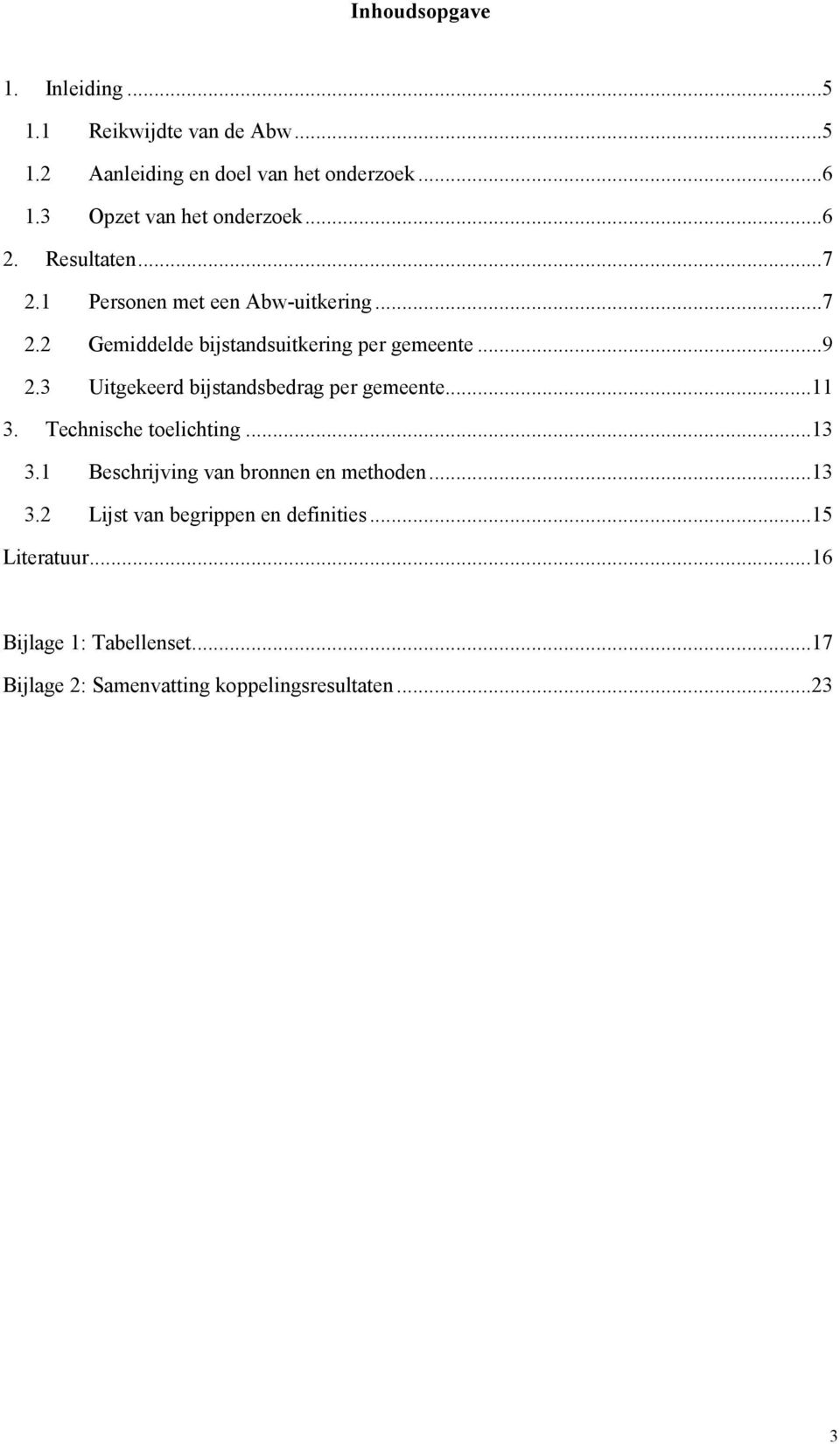 ..9 2.3 Uitgekeerd bijstandsbedrag per gemeente...11 3. Technische toelichting...13 3.1 Beschrijving van bronnen en methoden.