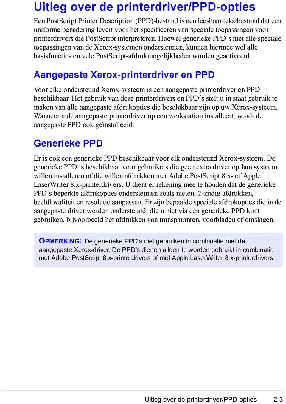 Hoewel generieke PPD s niet alle speciale toepassingen van de Xerox-systemen ondersteunen, kunnen hiermee wel alle basisfuncties en vele PostScript-afdrukmogelijkheden worden geactiveerd.