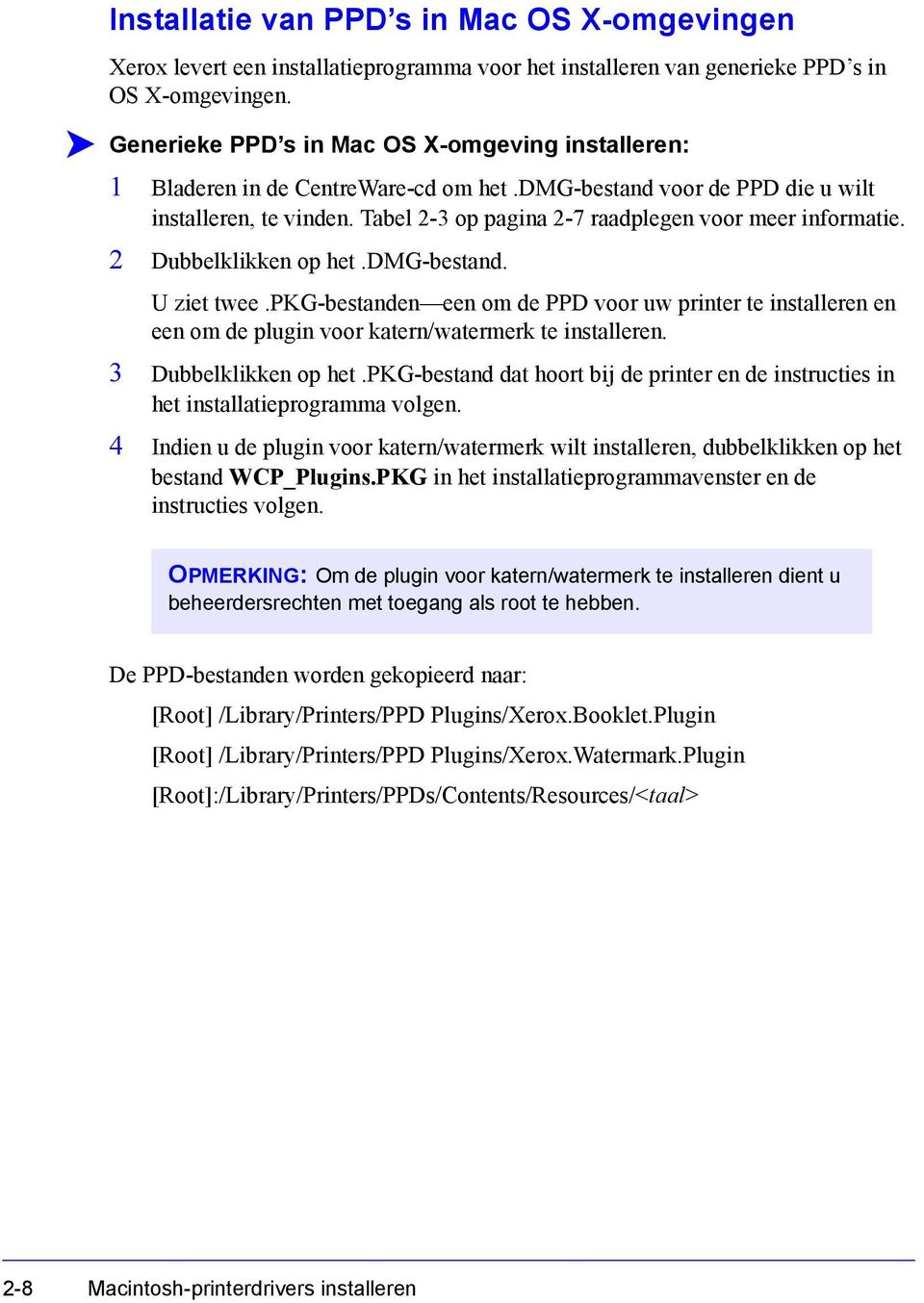 Tabel 2-3 op pagina 2-7 raadplegen voor meer informatie. 2 Dubbelklikken op het.dmg-bestand. U ziet twee.