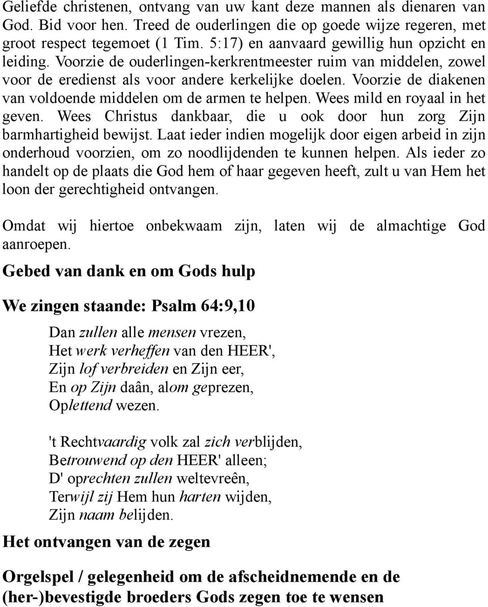 Voorzie de diakenen van voldoende middelen om de armen te helpen. Wees mild en royaal in het geven. Wees Christus dankbaar, die u ook door hun zorg Zijn barmhartigheid bewijst.