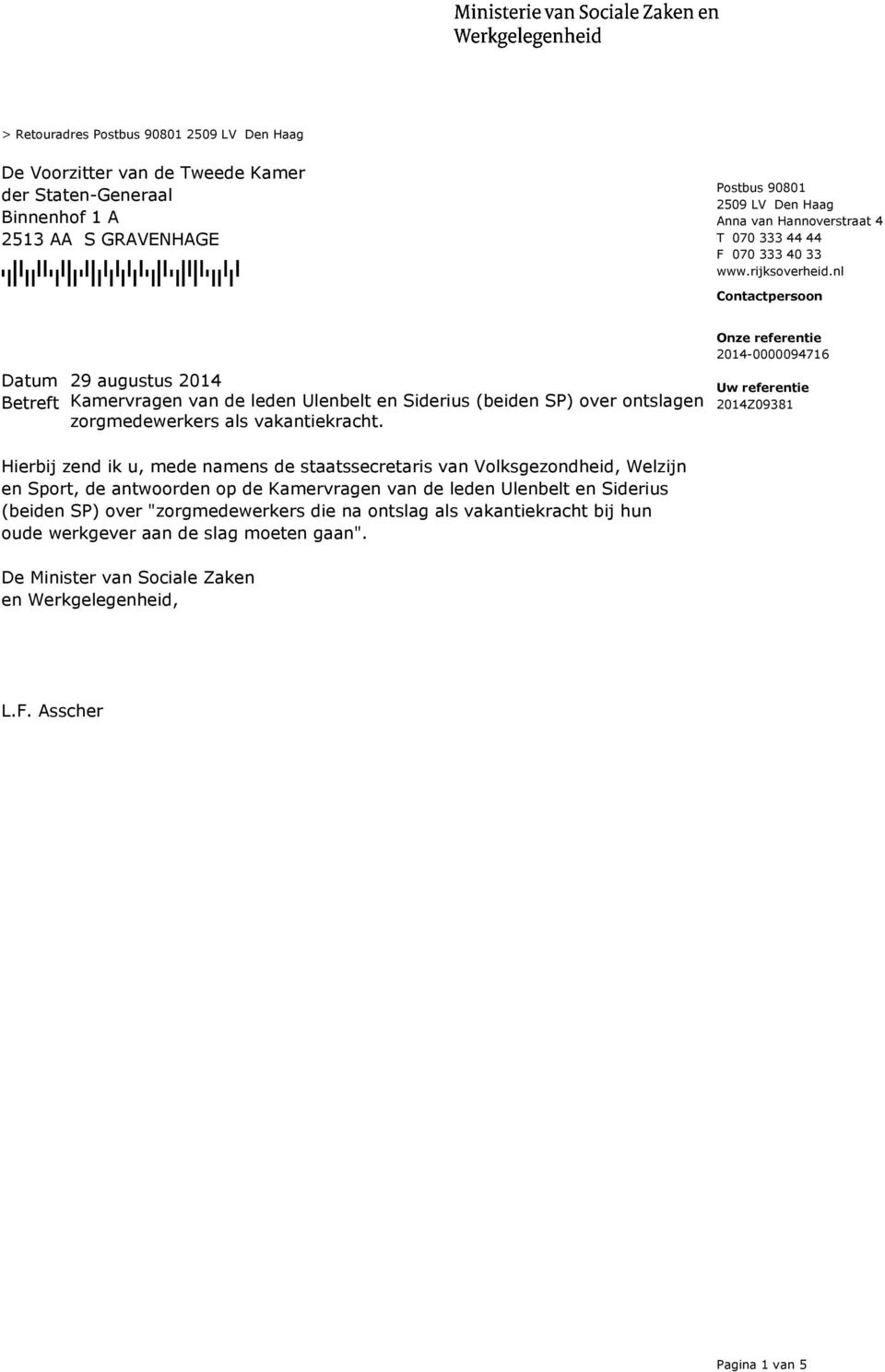 nl Contactpersoon Betreft Kamervragen van de leden Ulenbelt en Siderius (beiden SP) over ontslagen zorgmedewerkers als vakantiekracht.