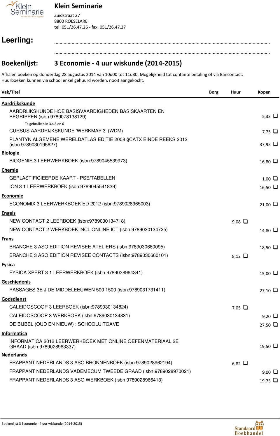 Vak/Titel Borg Huur Kopen Aardrijkskunde AARDRIJKSKUNDE HOE BASISVAARDIGHEDEN BASISKAARTEN EN BEGRIPPEN (isbn:9789078138129) 5,33 7,75 37,95 16,80 Te gebruiken in 3,4,5 en 6 CURSUS AARDRIJKSKUNDE